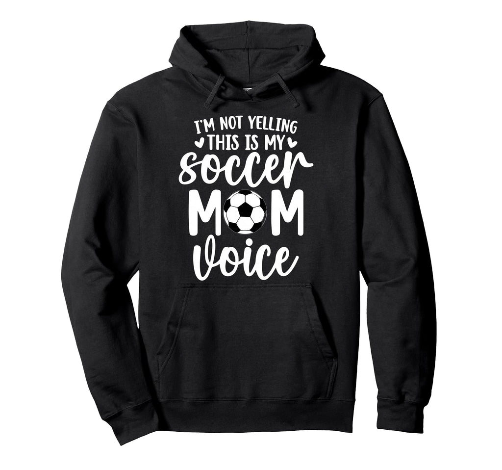 Im Not Yelling This Is My Soccer Mom Hoodie - Streetwear Style for Adults - T-Shirt, Sweatshirt, Hoodie