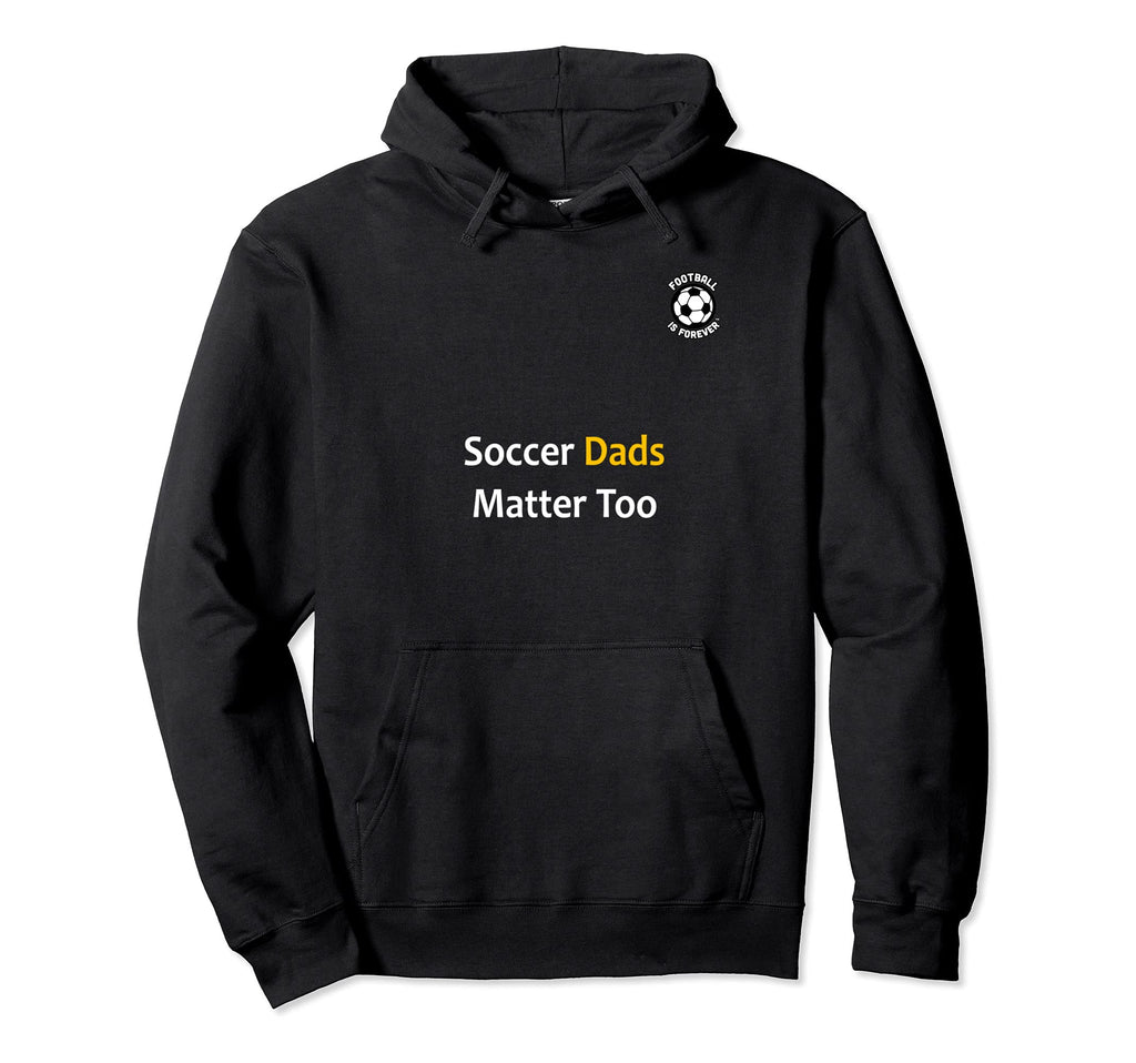 Football Is Forever Soccer Dads Matter Hoodie - Unique Graphic Men Women - T-Shirt, Sweatshirt, Hoodie