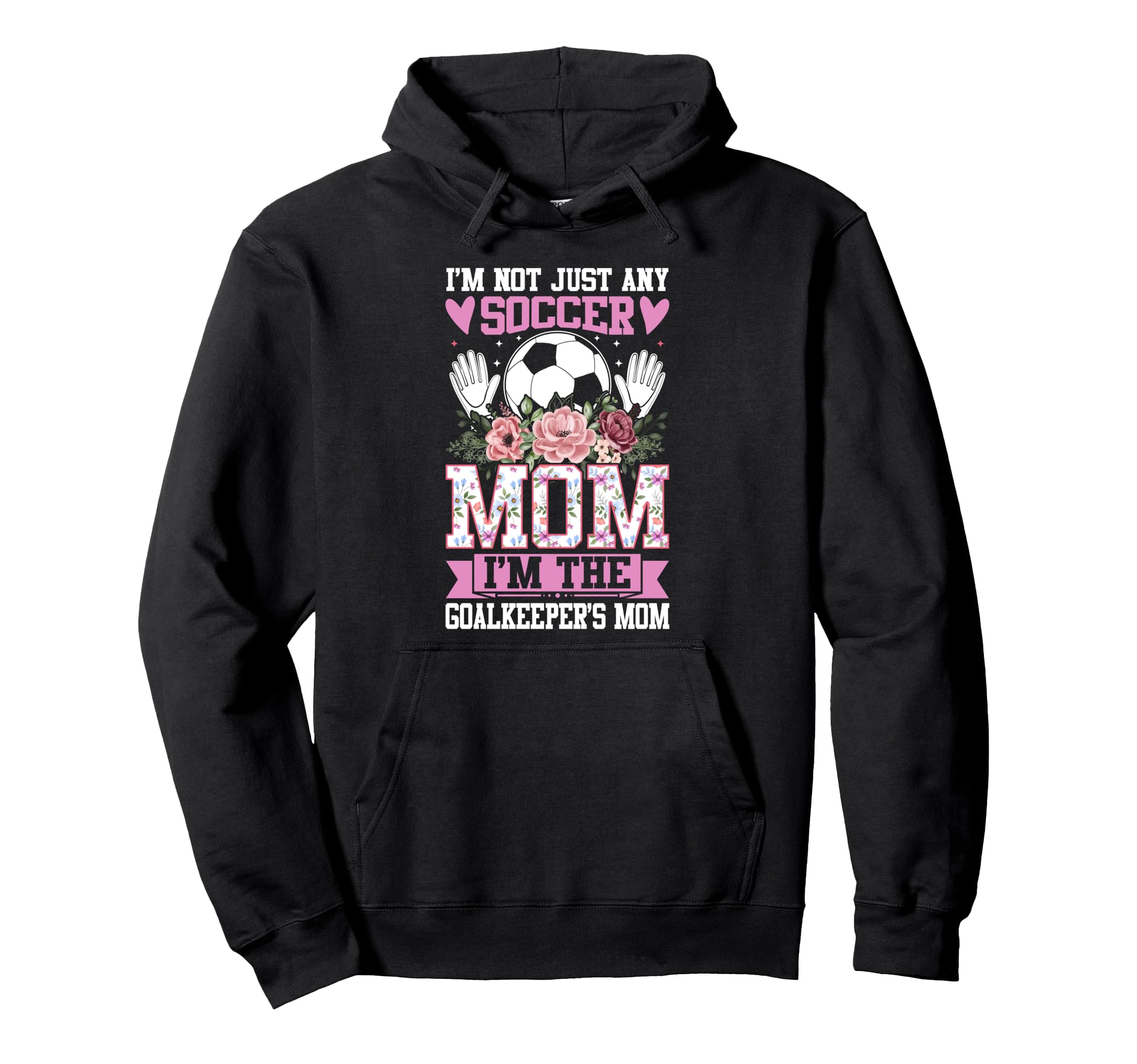Funny Im Not Just Any Soccer Mom Im Hoodie - Fun Novelty Design Men Women - T-Shirt, Sweatshirt, Hoodie