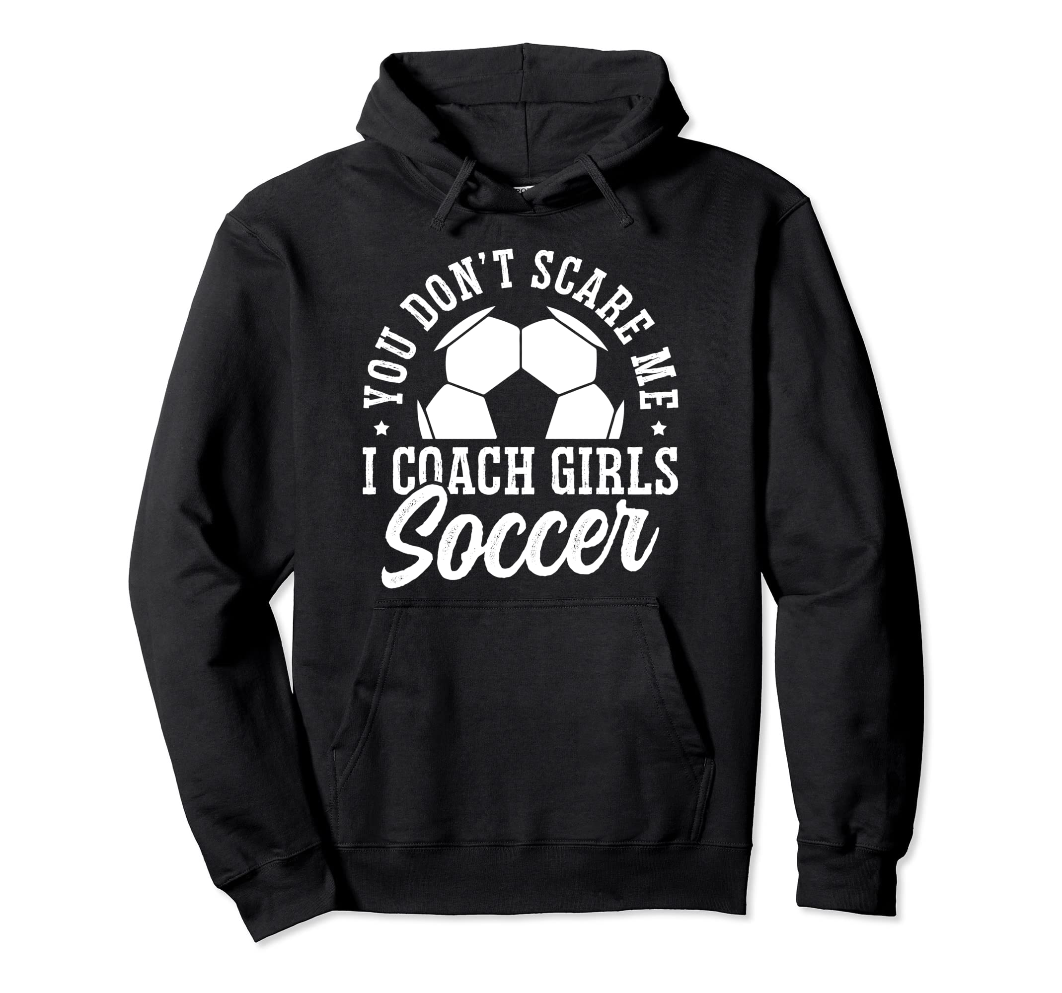 Mens Funny Soccer Coach You Dont Scare Hoodie - Trendy Graphic for Adults - T-Shirt, Sweatshirt, Hoodie