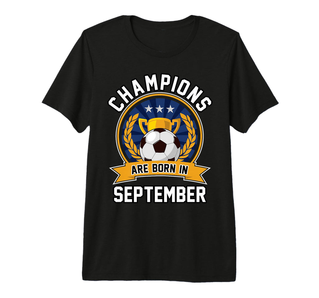Champions Are Born September T-Shirt - Casual Everyday Wear for Adults - T-Shirt, Sweatshirt, Hoodie