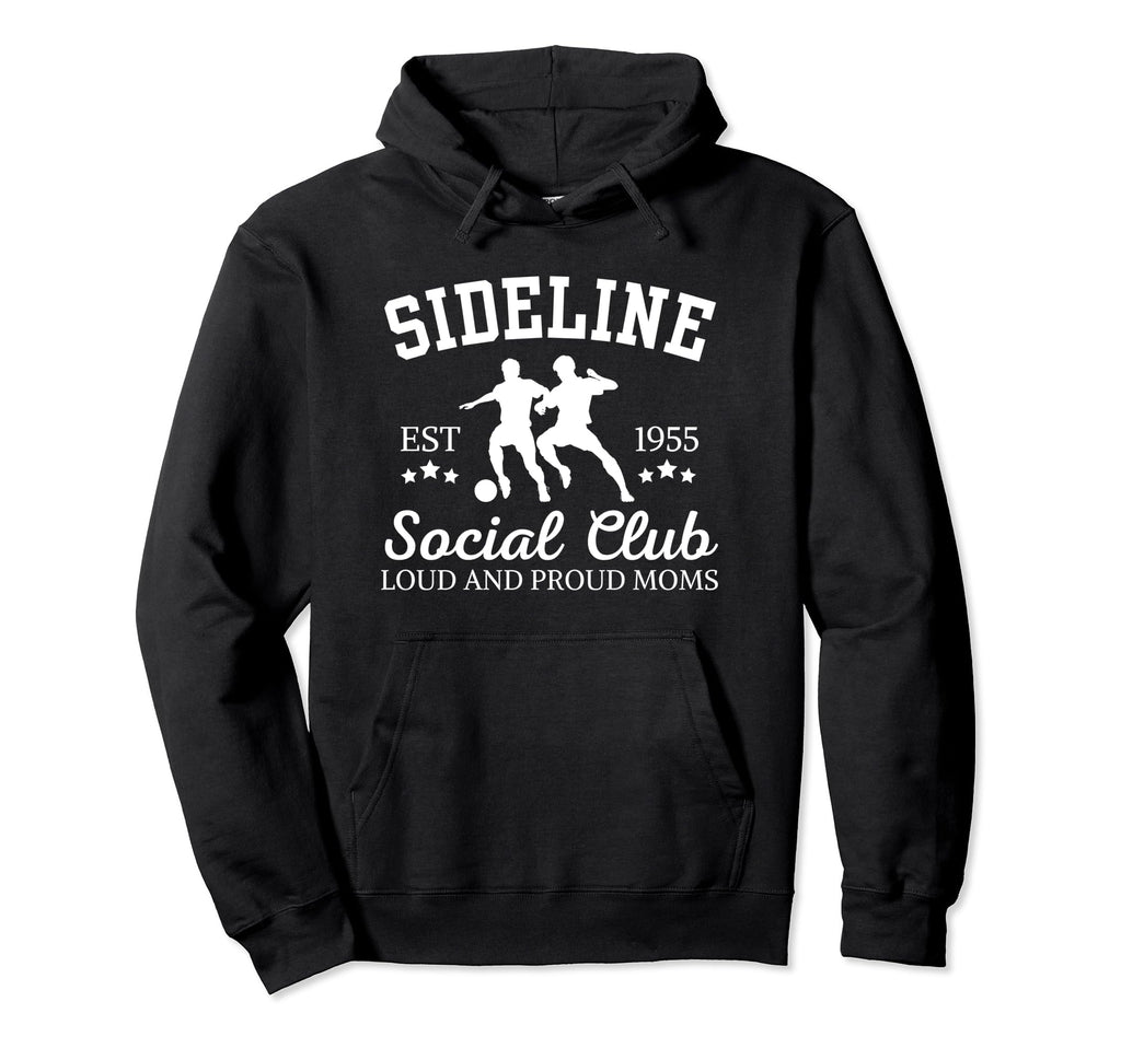 Sideline Social Club Proud Soccer Mom Hoodie - Streetwear Style Men Women - T-Shirt, Sweatshirt, Hoodie