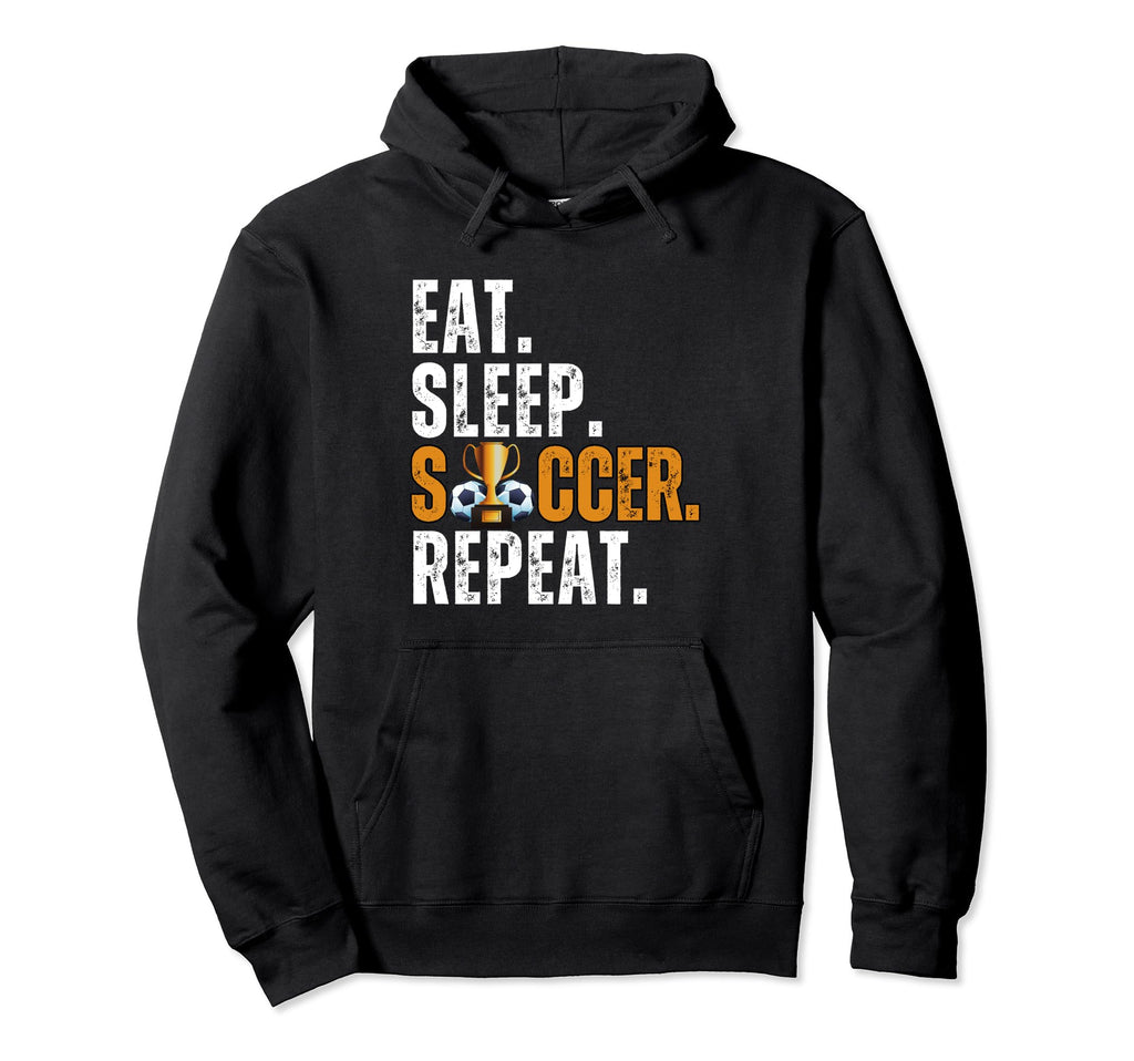 Soccer Lover Themed Tees Eat Sleep Soccer Hoodie - Trendy Graphic Unisex - T-Shirt, Sweatshirt, Hoodie