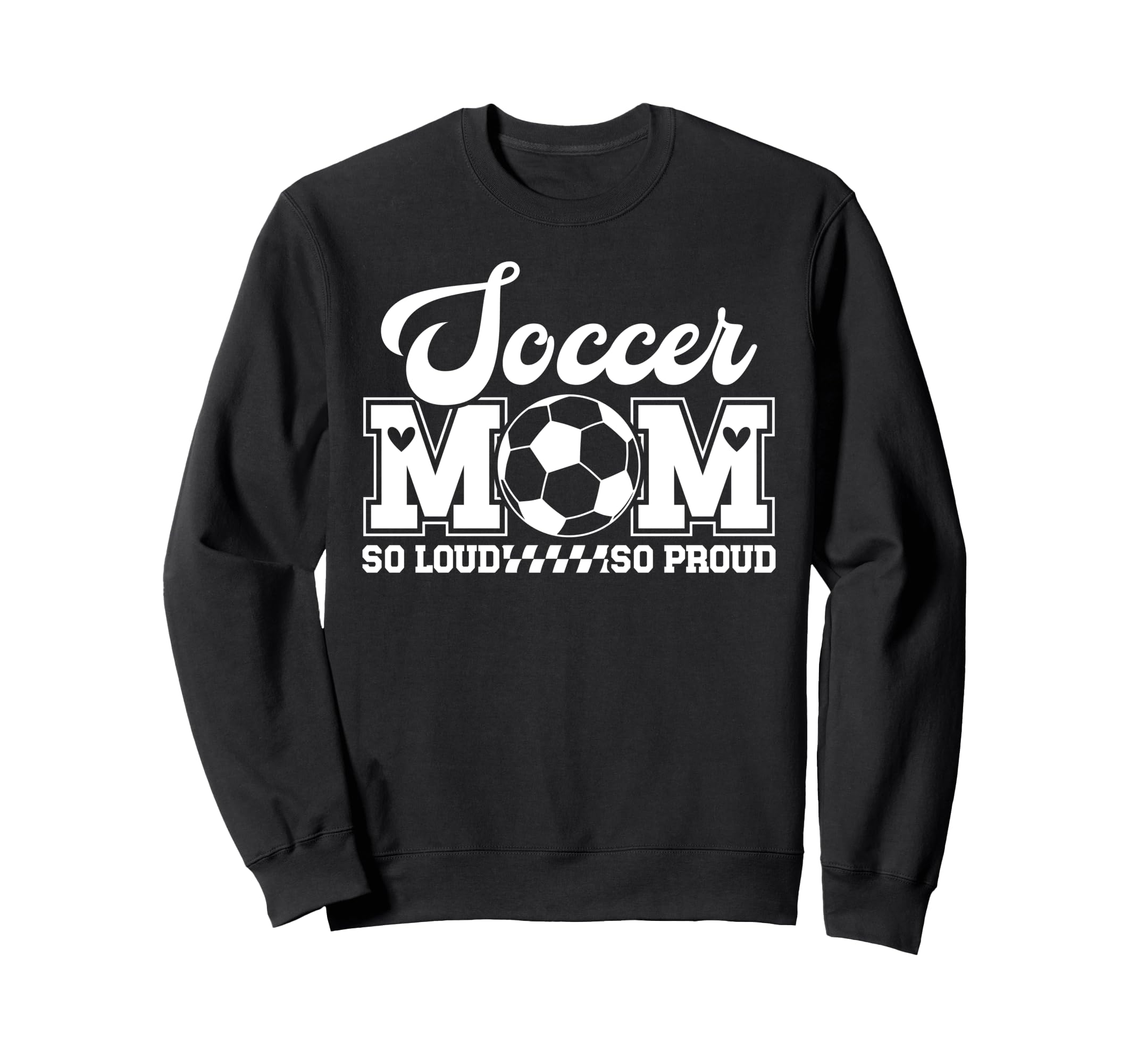 Soccer Mom So Loud So Proud Sweatshirt - Fun Novelty Design Men Women - T-Shirt, Sweatshirt, Hoodie