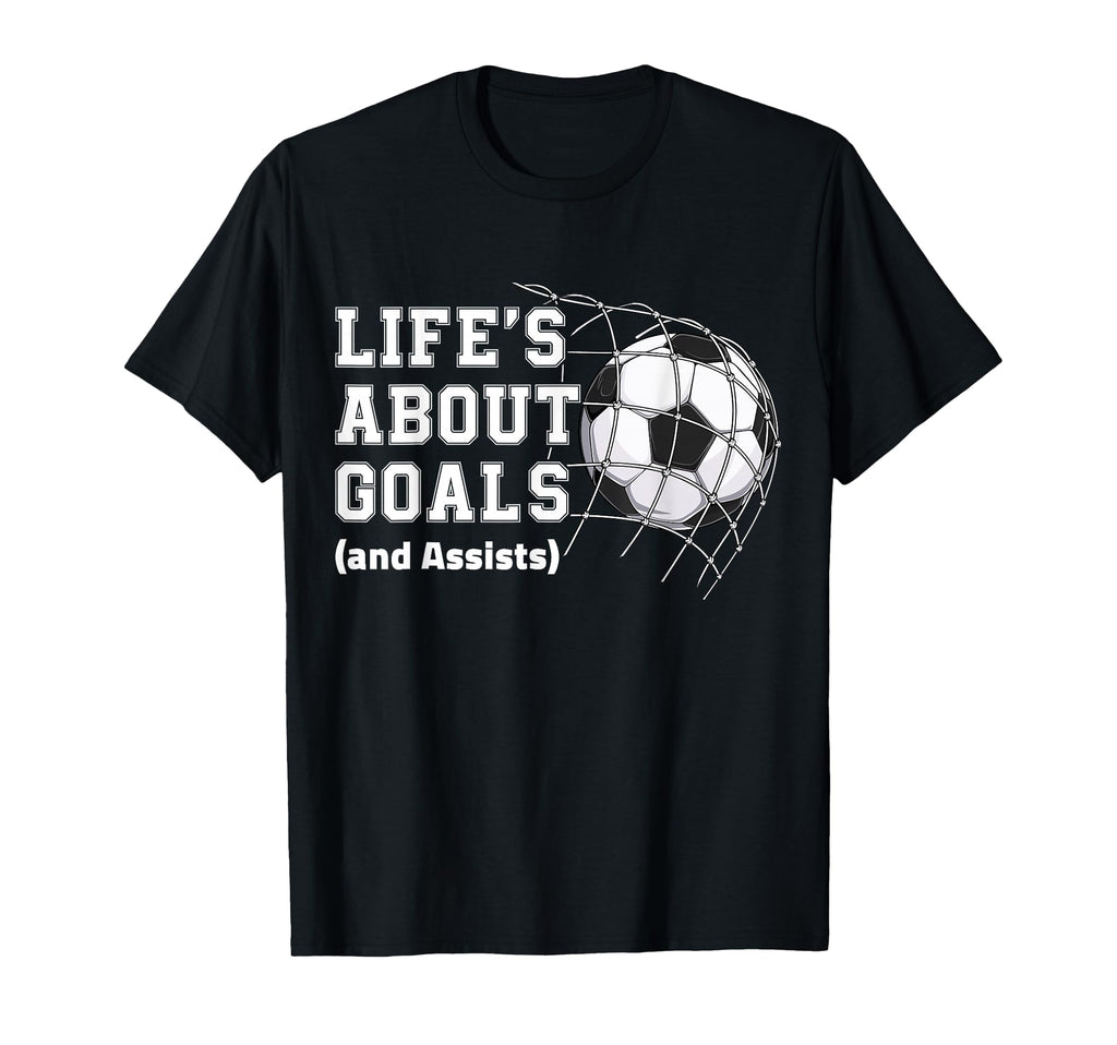 Lifes About Goals And Assists Soccer T-Shirt - Trendy Graphic Men Women - T-Shirt, Sweatshirt, Hoodie