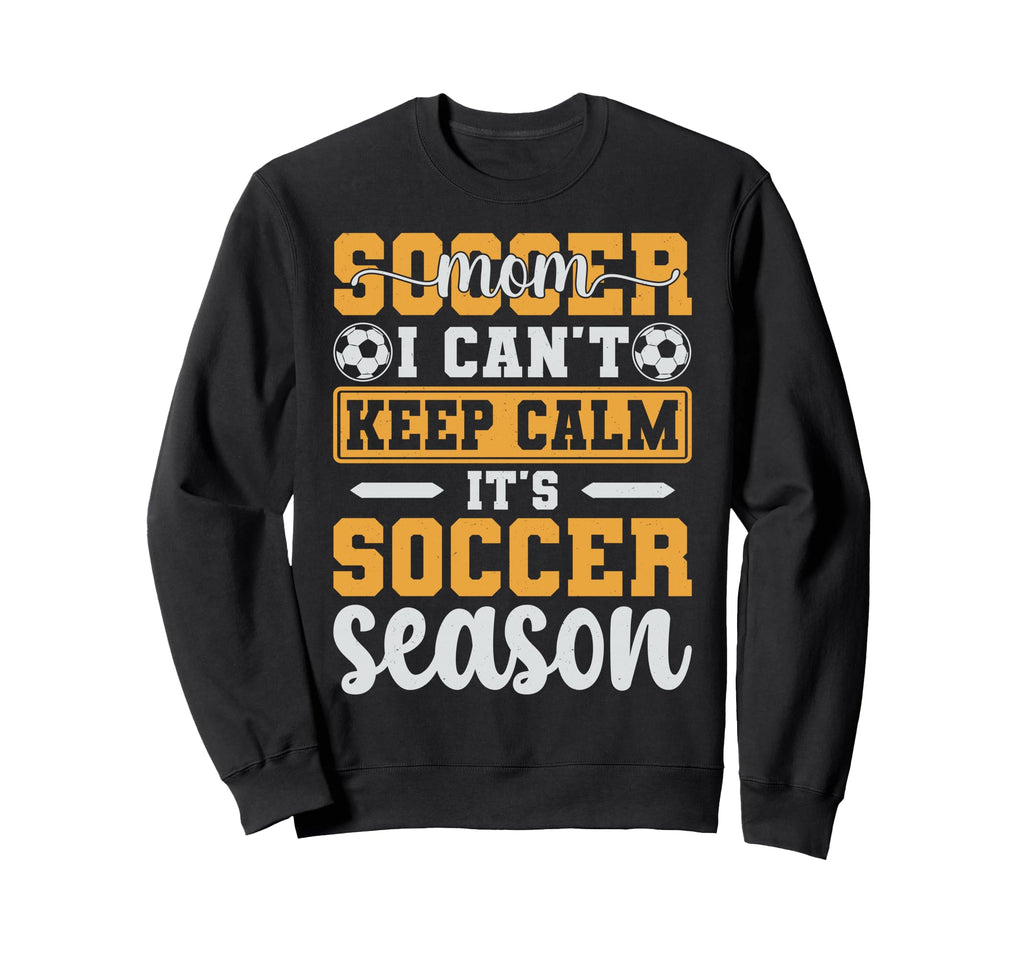 Soccer Mom I Cant Keep Calm Its Sweatshirt - Unique Graphic Men Women - T-Shirt, Sweatshirt, Hoodie