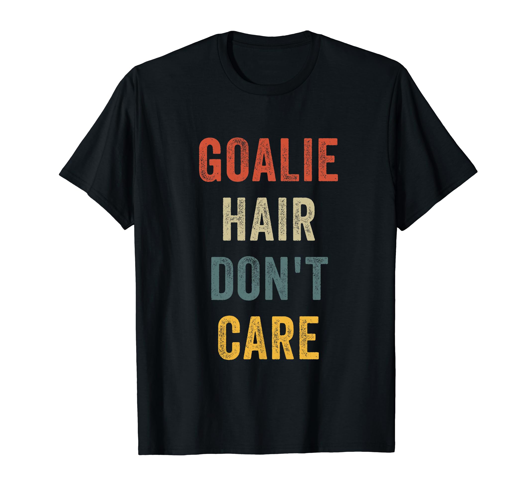 Funny Goalie Hair Dont Care Soccer T-Shirt - Fun Novelty Design Men Women - T-Shirt, Sweatshirt, Hoodie