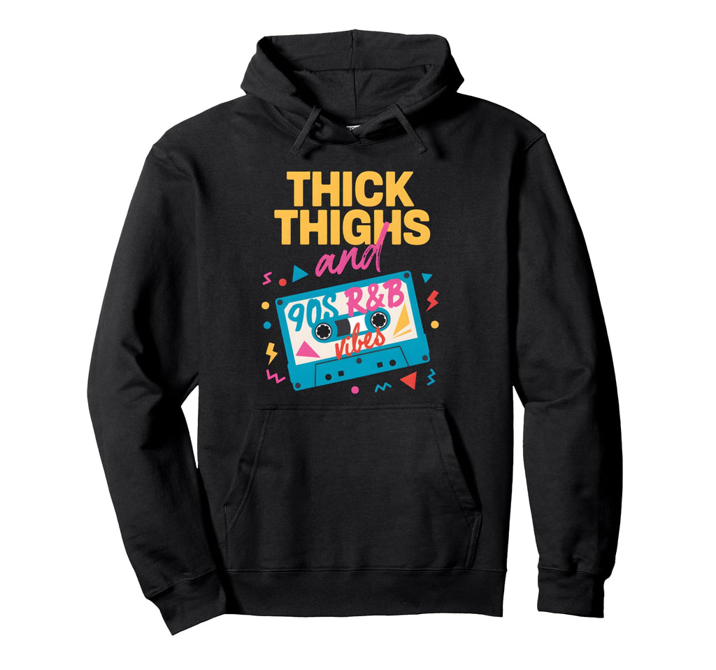 Thick Thighs And 90S R B Vibes Funny Hoodie - Unique Graphic for Adults - T-Shirt, Sweatshirt, Hoodie