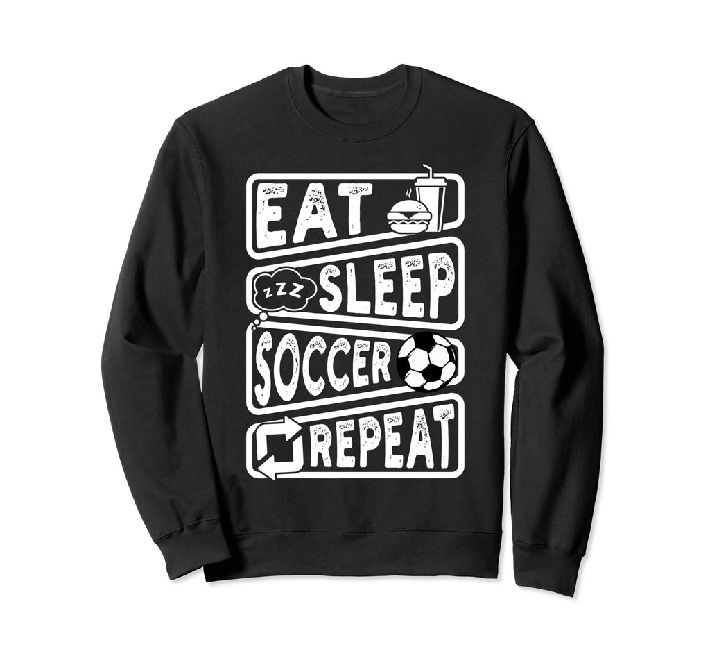 Eat Sleep Soccer Repeat Soccer Sweatshirt - Novelty Apparel for Adults - T-Shirt, Sweatshirt, Hoodie
