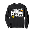Busy Raising Ballers Sweatshirt - Casual Everyday Wear Men Women - T-Shirt, Sweatshirt, Hoodie