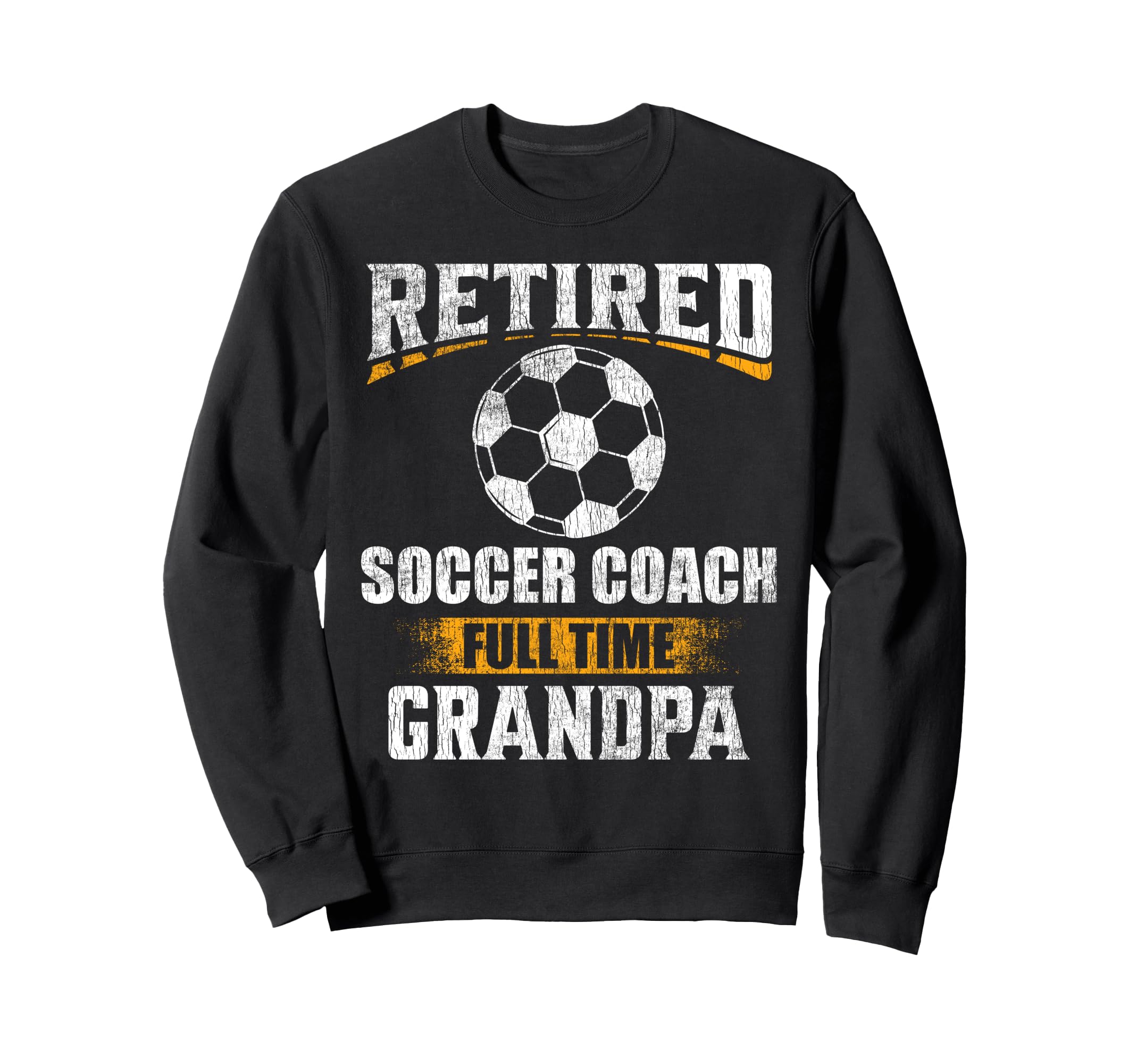 Retired Soccer Coach Full Time Grandpa Sweatshirt - Graphic Print Unisex - T-Shirt, Sweatshirt, Hoodie