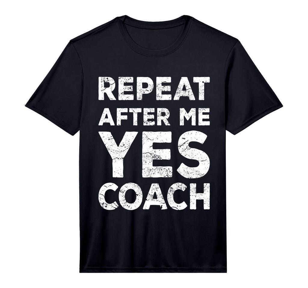 Mens Repeat After Me Yes Coach Coach T-Shirt - Fun Novelty Design Unisex - T-Shirt, Sweatshirt, Hoodie
