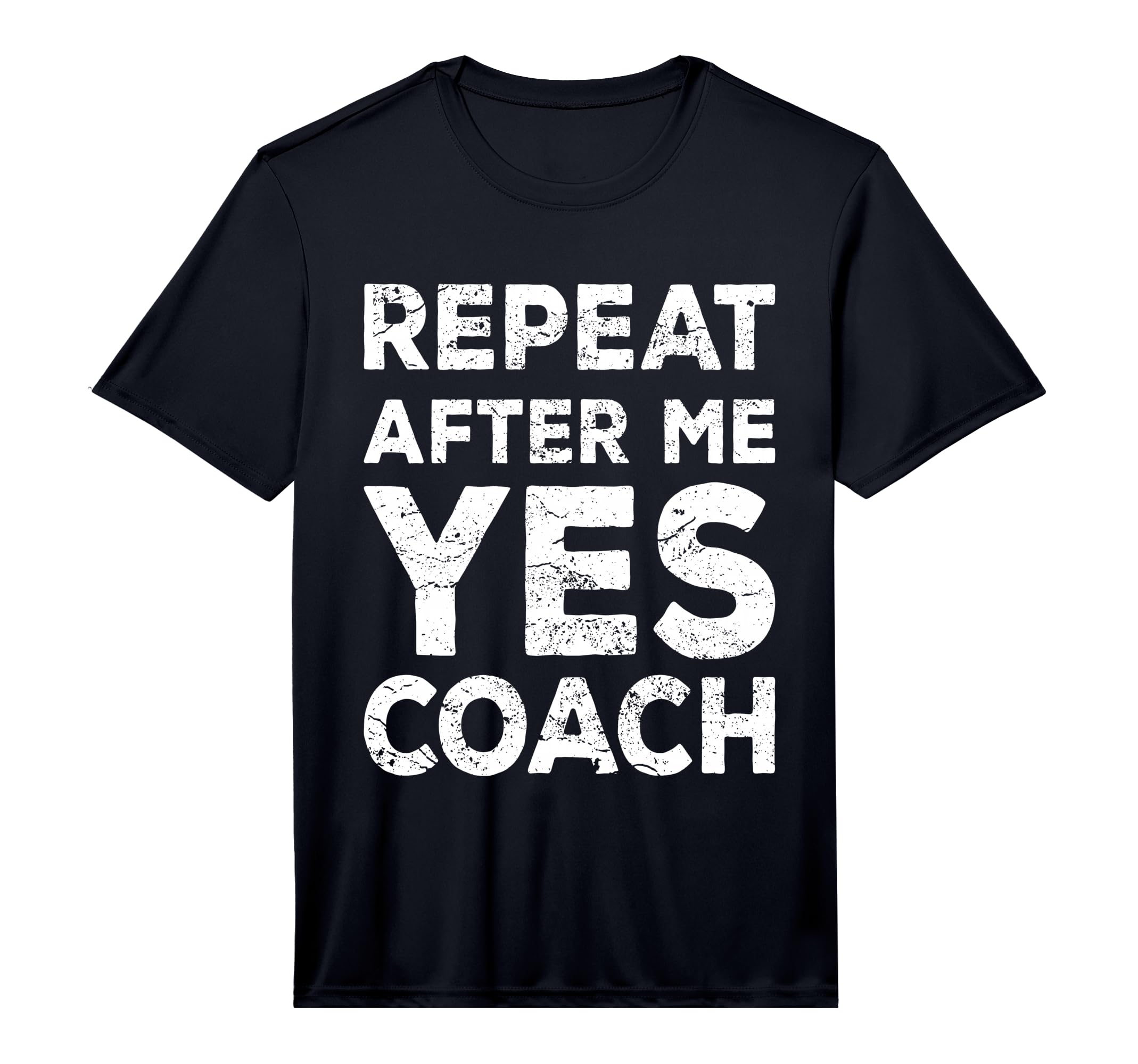 Mens Repeat After Me Yes Coach Coach T-Shirt - Fun Novelty Design Unisex - T-Shirt, Sweatshirt, Hoodie