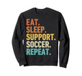 Eat Sleep Support Soccer Repeat Sweatshirt - Graphic Print Men Women - T-Shirt, Sweatshirt, Hoodie