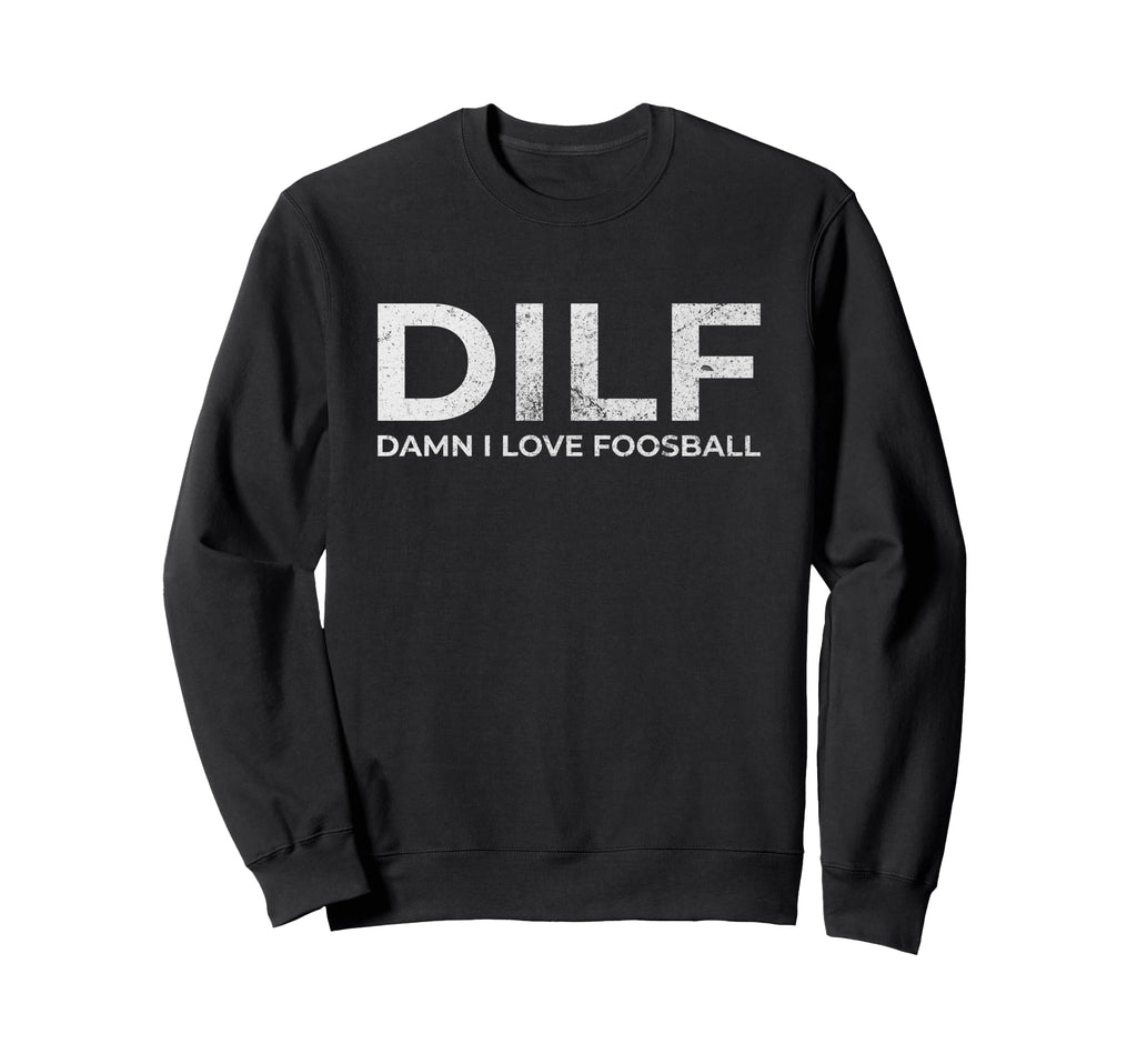Dilf Damn I Love Foosball Table Sweatshirt - Aesthetic Graphic Men Women - T-Shirt, Sweatshirt, Hoodie