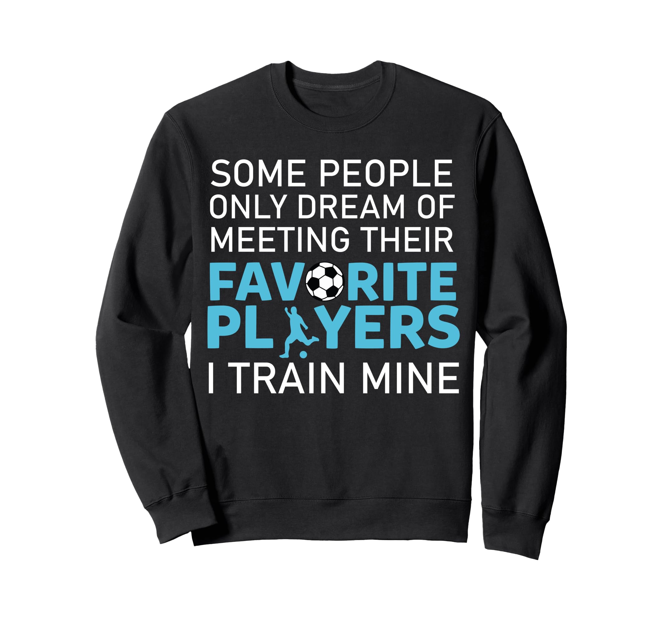 Funny Soccer Coach Trainer Team Sweatshirt - Graphic Print for Adults - T-Shirt, Sweatshirt, Hoodie