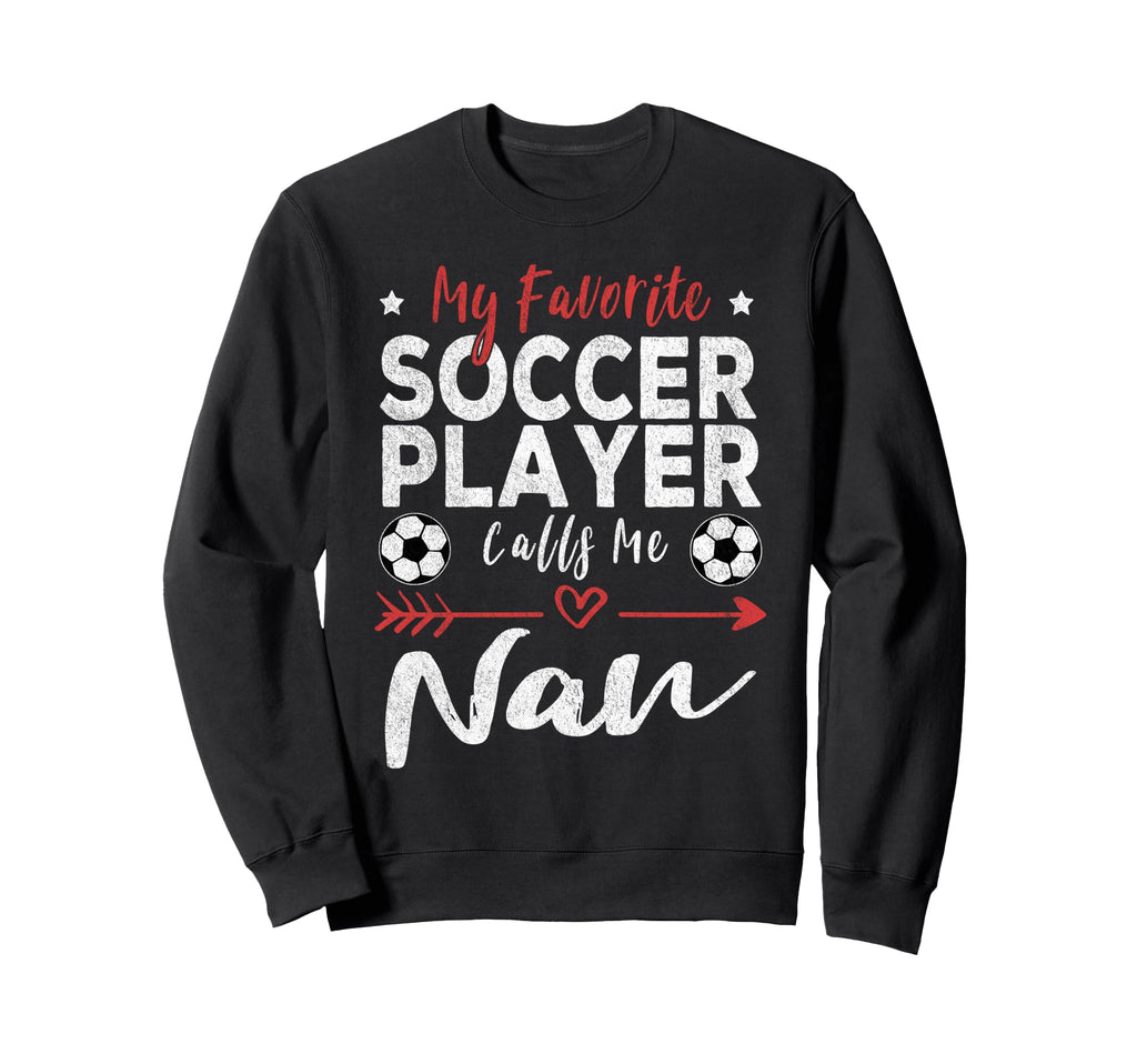 My Favorite Soccer Player Calls Me Nan Sweatshirt - Minimalist Print Unisex - T-Shirt, Sweatshirt, Hoodie