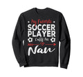 My Favorite Soccer Player Calls Me Nan Sweatshirt - Minimalist Print Unisex - T-Shirt, Sweatshirt, Hoodie