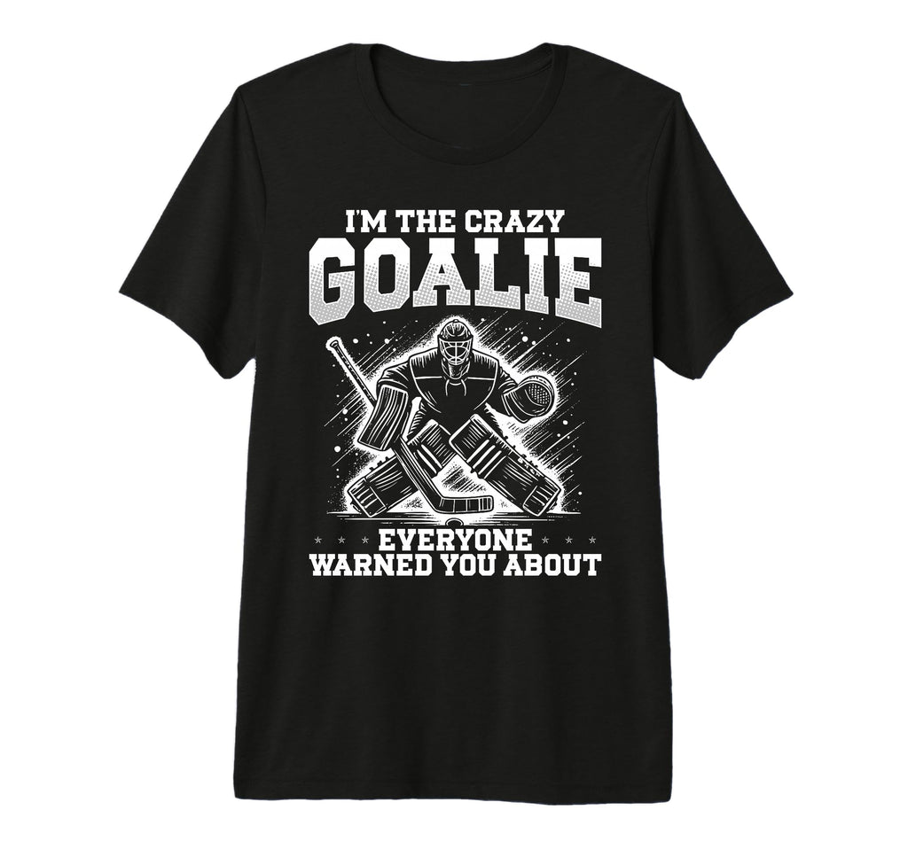 Im Crazy Goalie Ice Hockey Goalie T-Shirt - Aesthetic Graphic for Adults - T-Shirt, Sweatshirt, Hoodie