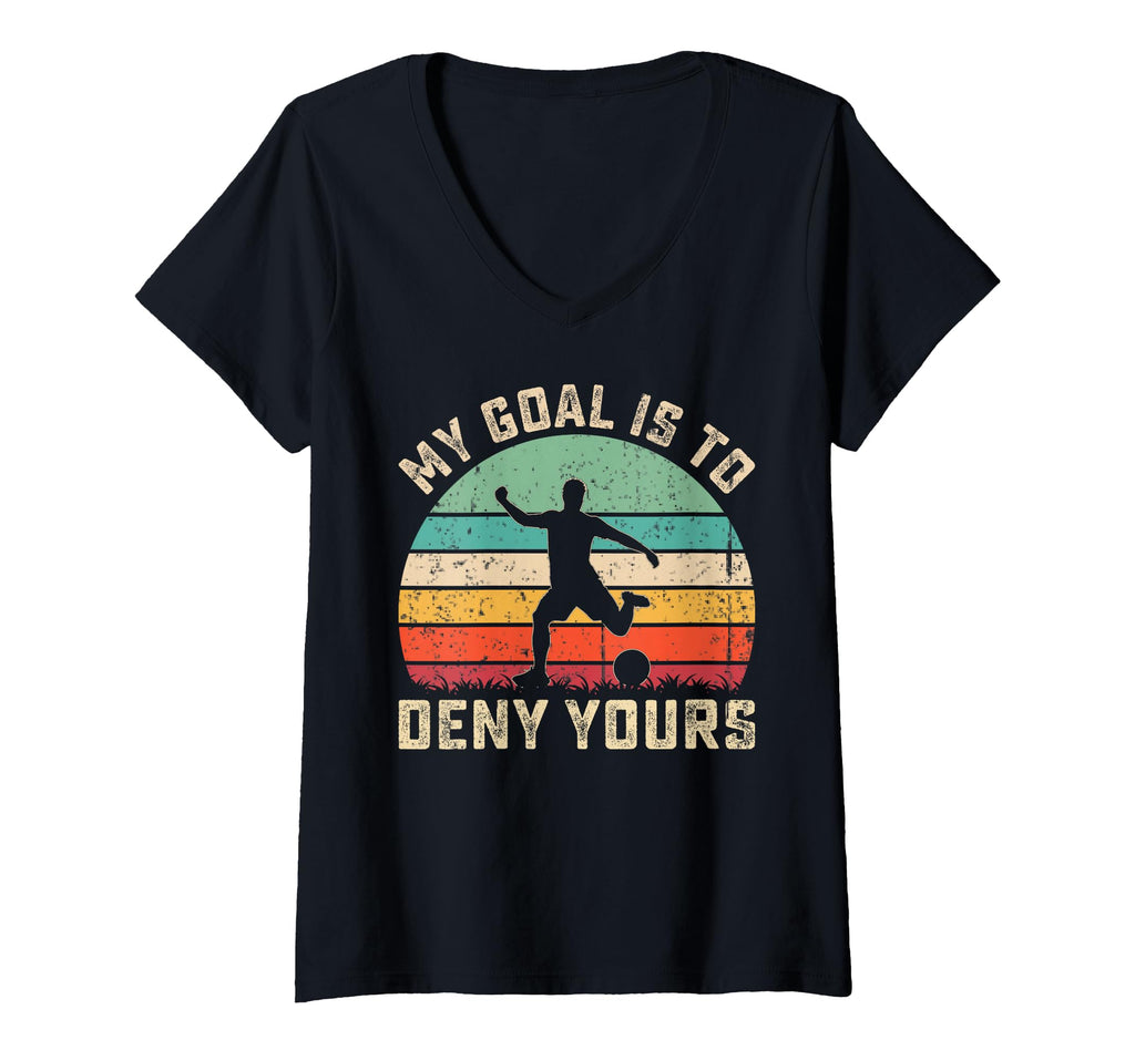 My Goal Is To Deny Yours Soccer Goalie Gift T-Shirt - Unique Graphic Unisex - T-Shirt, Sweatshirt, Hoodie