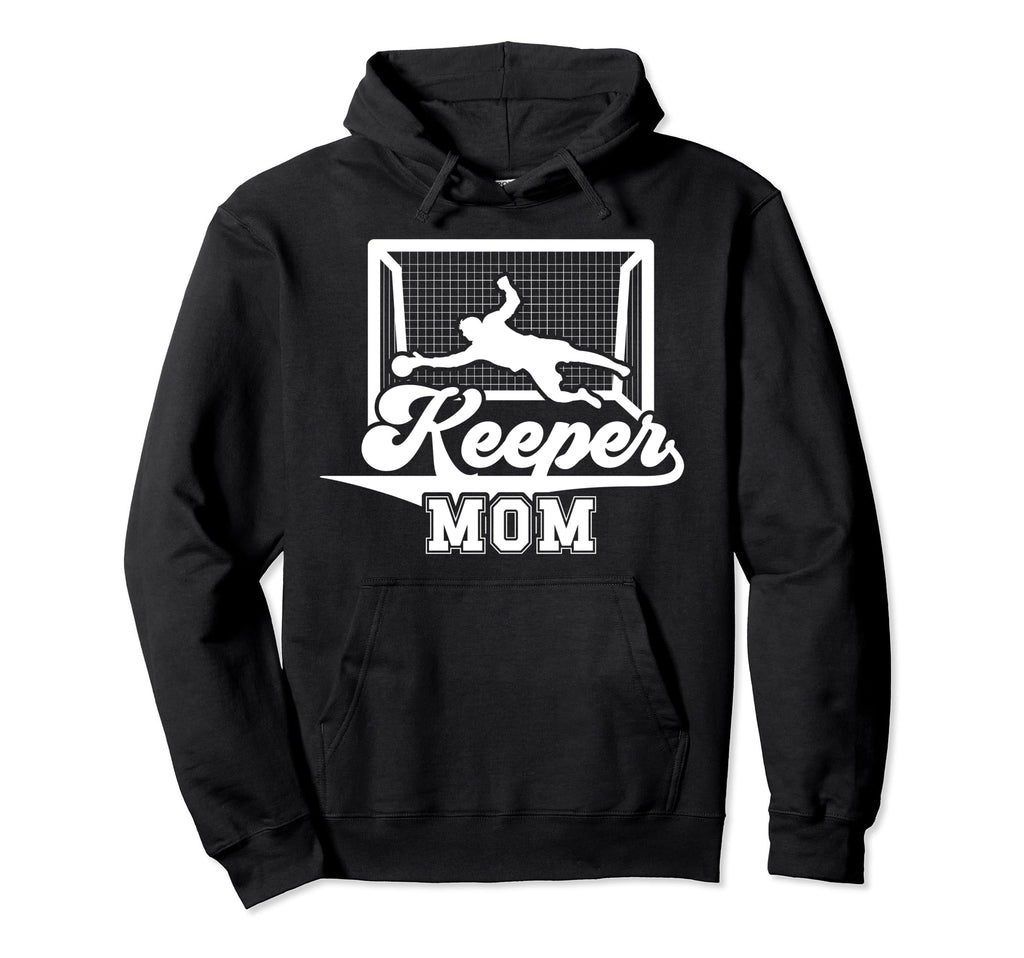 Soccer Keeper Mom Soccer Hoodie - Casual Everyday Wear Men Women - T-Shirt, Sweatshirt, Hoodie