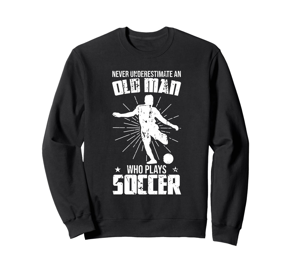 Never Underestimate Old Soccer Sweatshirt - Custom Art Print for Adults - T-Shirt, Sweatshirt, Hoodie