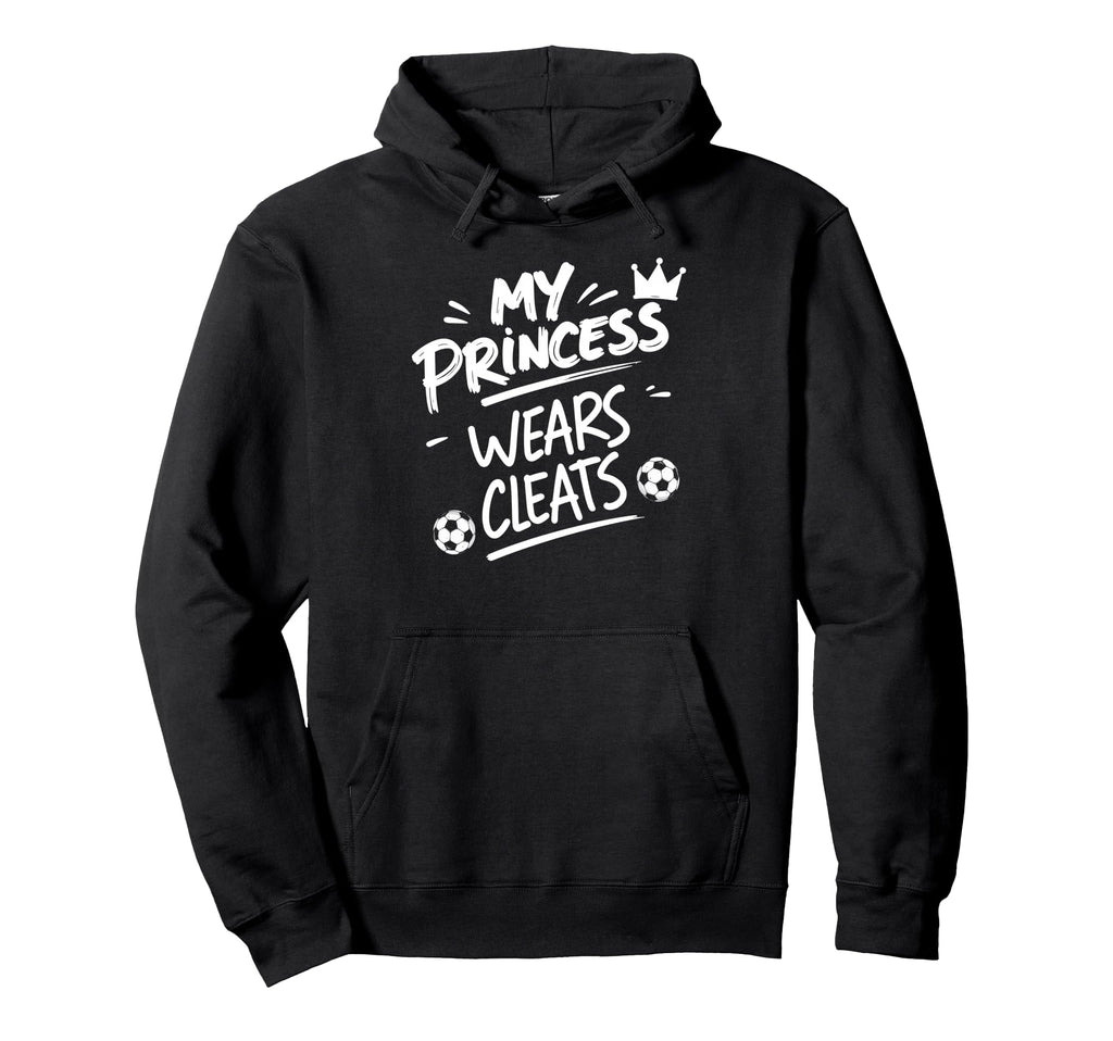 My Princess Wear Cleats Soccer Player Hoodie - Trendy Graphic for Adults - T-Shirt, Sweatshirt, Hoodie