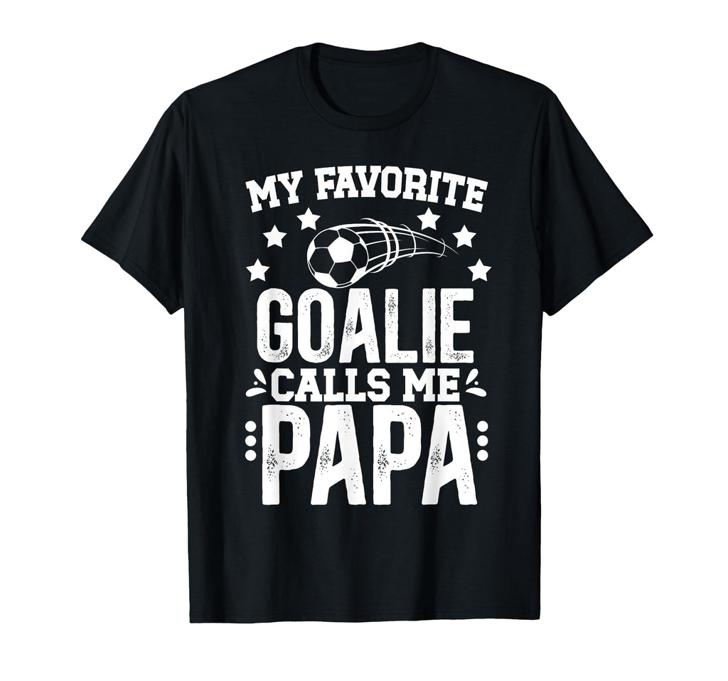 My Favorite Soccer Goalie Papa T-Shirt - Casual Everyday Wear for Adults - T-Shirt, Sweatshirt, Hoodie