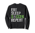 Eat Sleep Soccer Repeat Sport Sweatshirt - Streetwear Style Men Women - T-Shirt, Sweatshirt, Hoodie