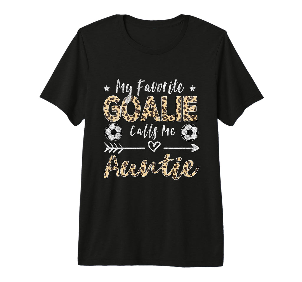 My Favorite Goalie Calls Me Auntie T-Shirt - Fun Novelty Design Men Women - T-Shirt, Sweatshirt, Hoodie