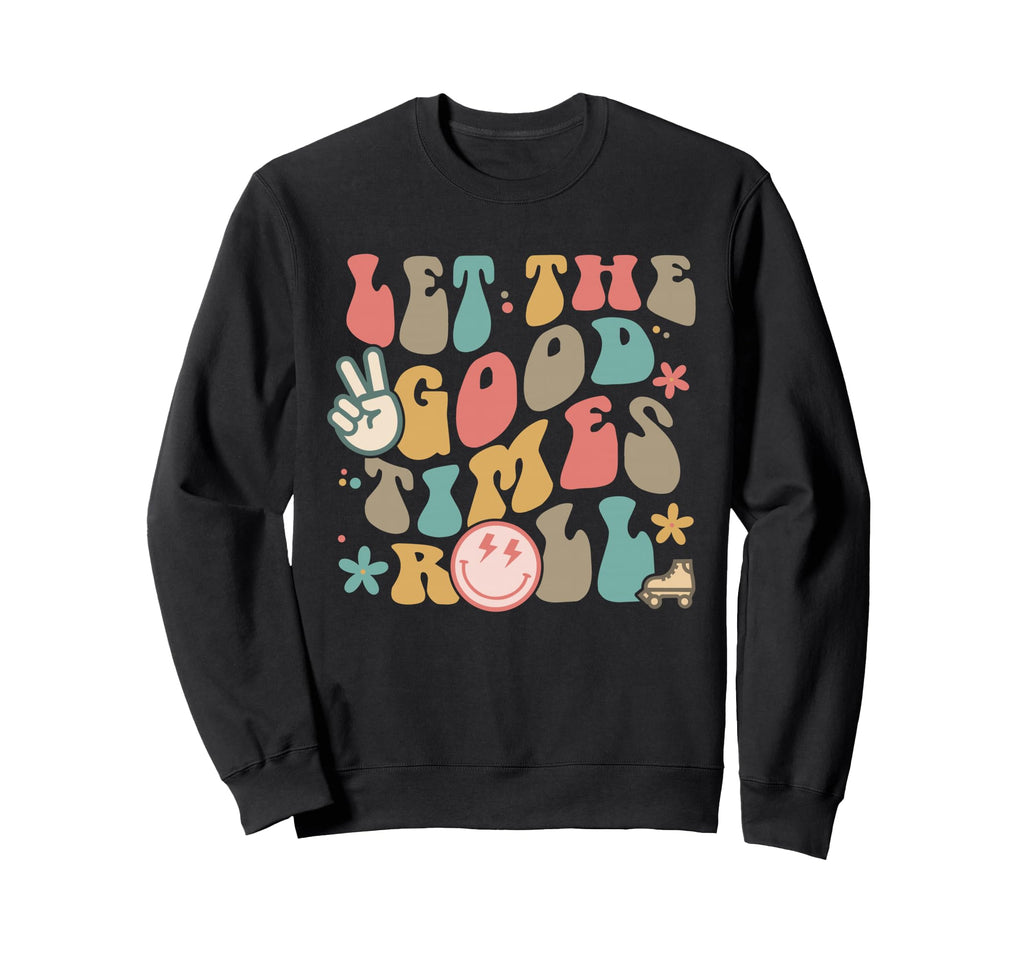 Let Goodtimes Roll Groovy Sweatshirt - Streetwear Style Unisex - T-Shirt, Sweatshirt, Hoodie