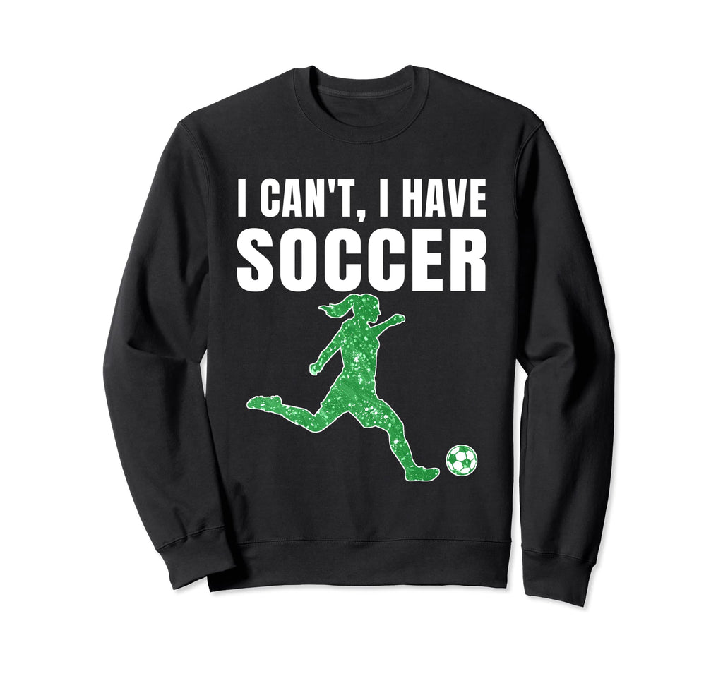 I Cant I Have Soccer Teen Soccer Sweatshirt - Trendy Graphic for Adults - T-Shirt, Sweatshirt, Hoodie