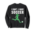 I Cant I Have Soccer Teen Soccer Sweatshirt - Trendy Graphic for Adults - T-Shirt, Sweatshirt, Hoodie