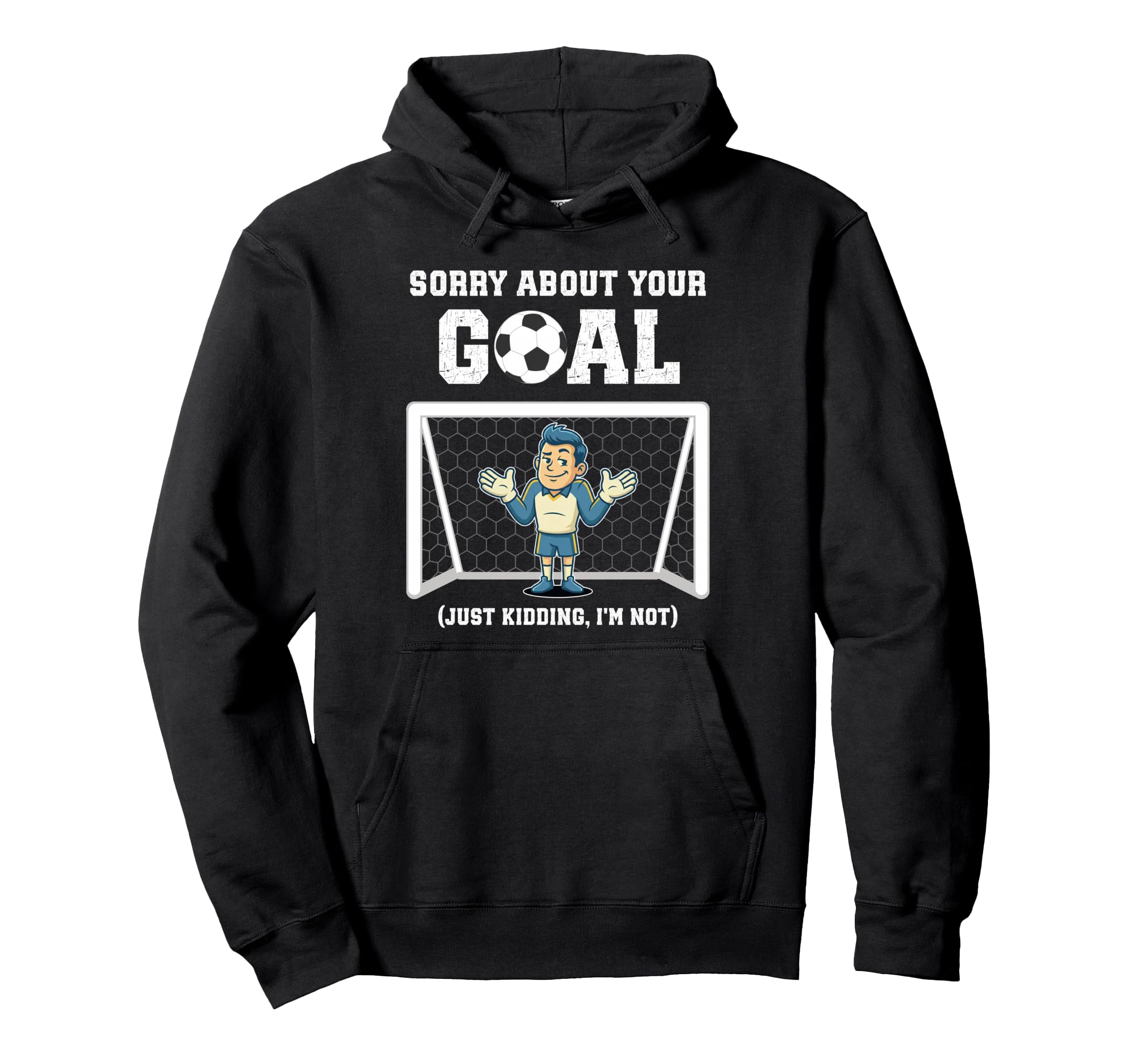 Sorry About Your Goal Funny Soccer Hoodie - Minimalist Print Unisex - T-Shirt, Sweatshirt, Hoodie