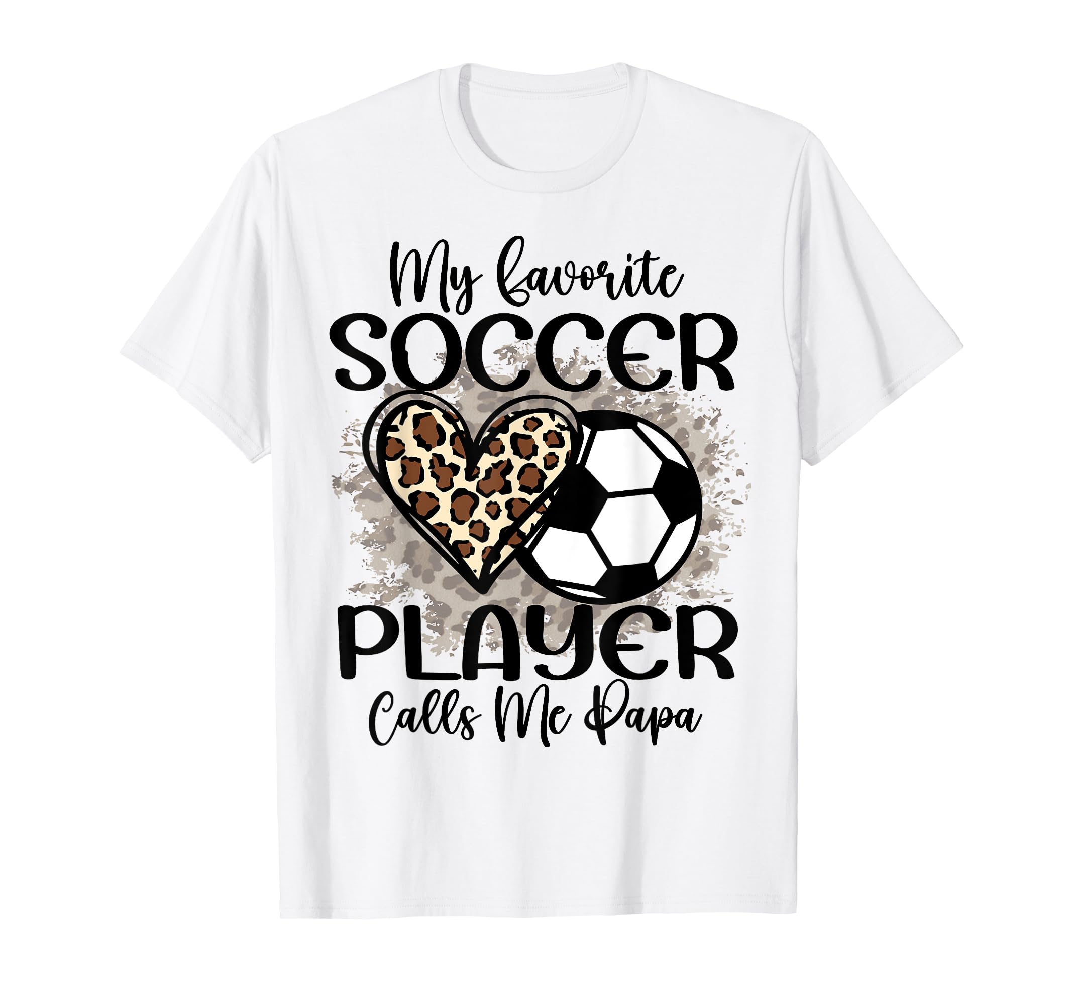 My Favorite Soccer Player Calls Me Papa T-Shirt - Graphic Print Men Women - T-Shirt, Sweatshirt, Hoodie