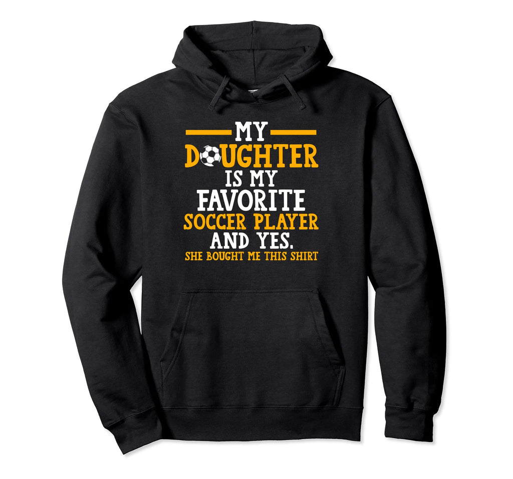 My Daughter My Favorite Soccer Player Hoodie - Trendy Graphic for Adults - T-Shirt, Sweatshirt, Hoodie