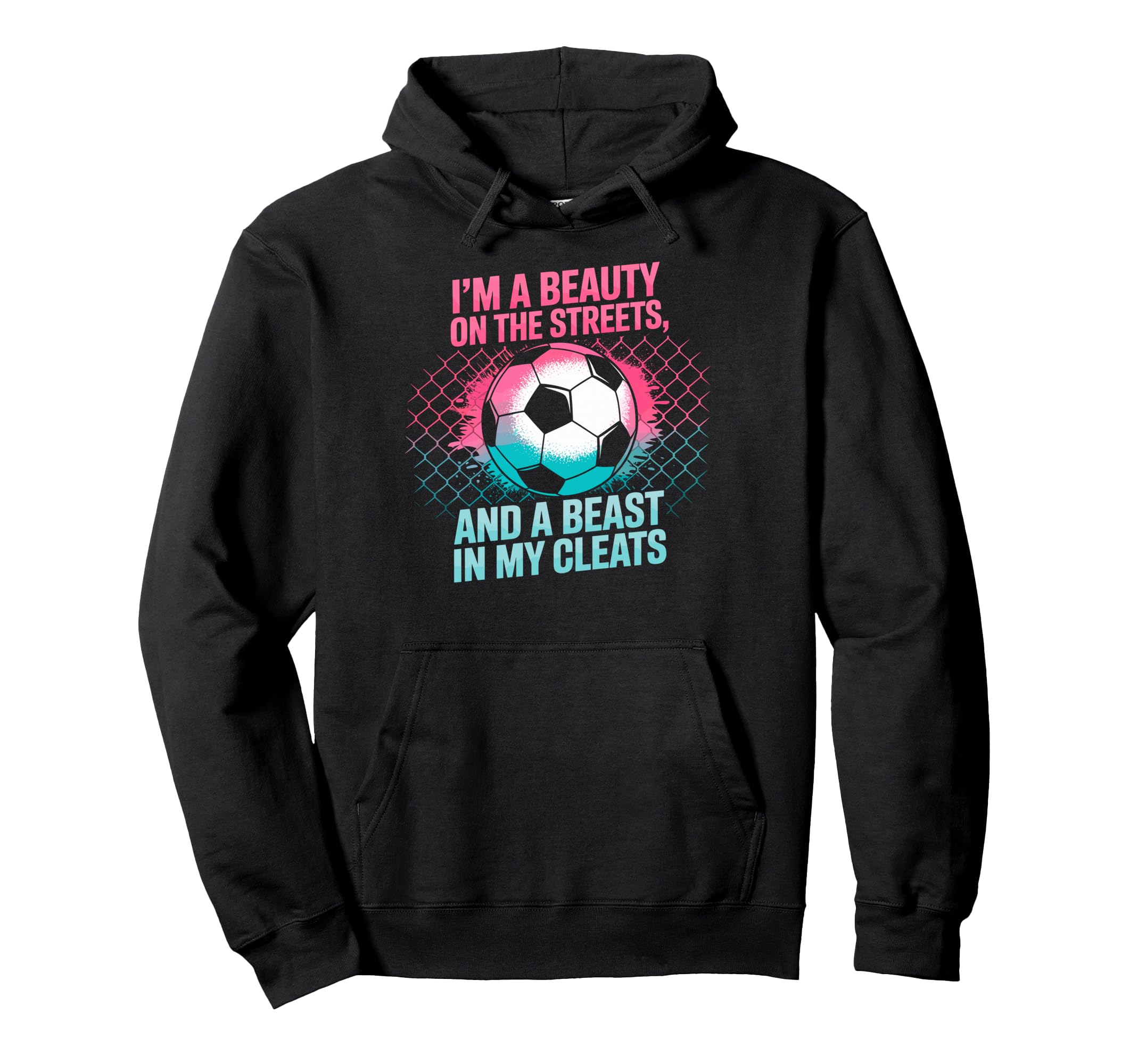 Beauty Streets Beast My Cleats Soccer Hoodie - Custom Art Print Unisex - T-Shirt, Sweatshirt, Hoodie