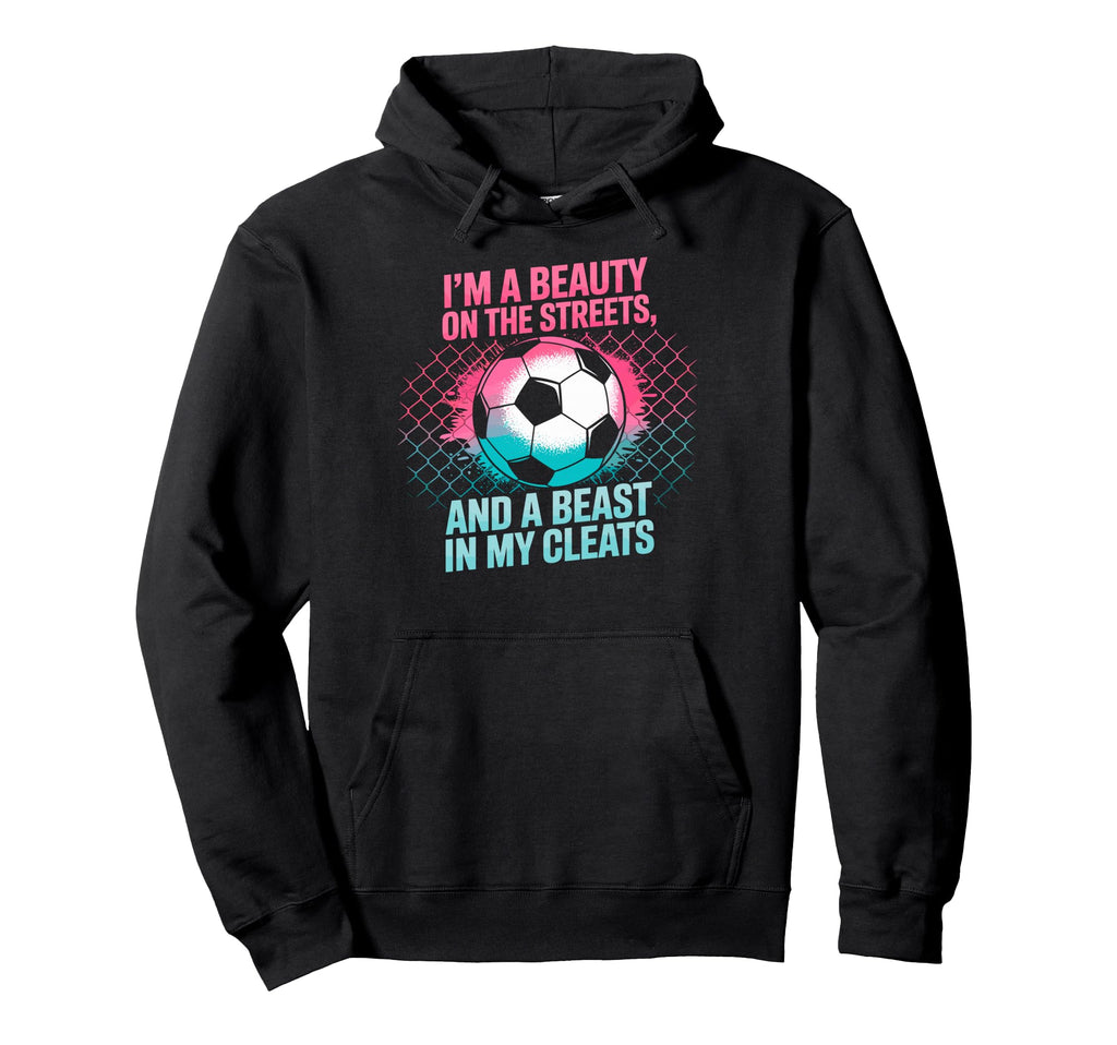 Beauty Streets Beast My Cleats Soccer Hoodie - Custom Art Print Unisex - T-Shirt, Sweatshirt, Hoodie