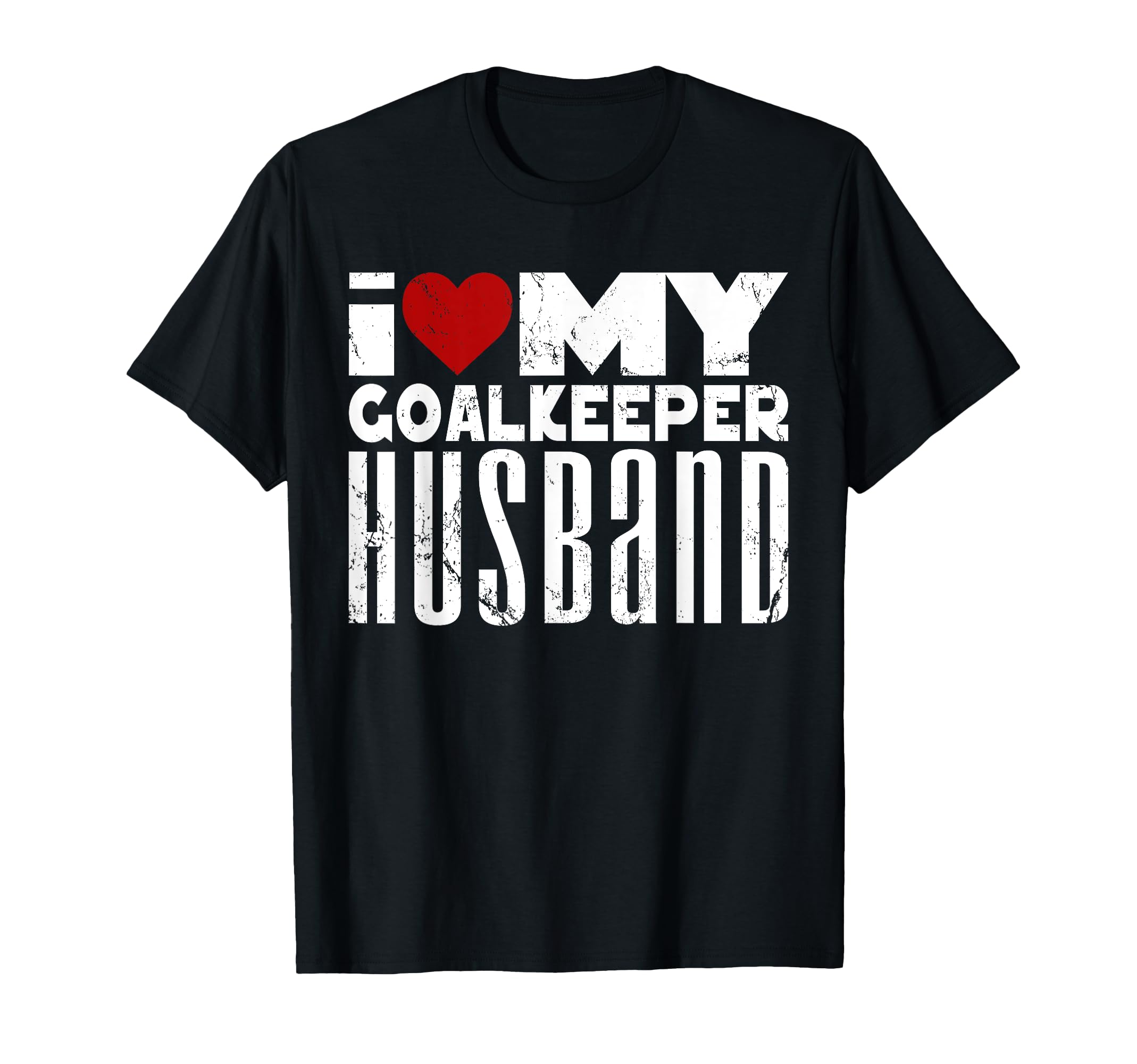 I Love My Goalkeeper Husband Goalie T-Shirt - Fun Novelty Design Men Women - T-Shirt, Sweatshirt, Hoodie