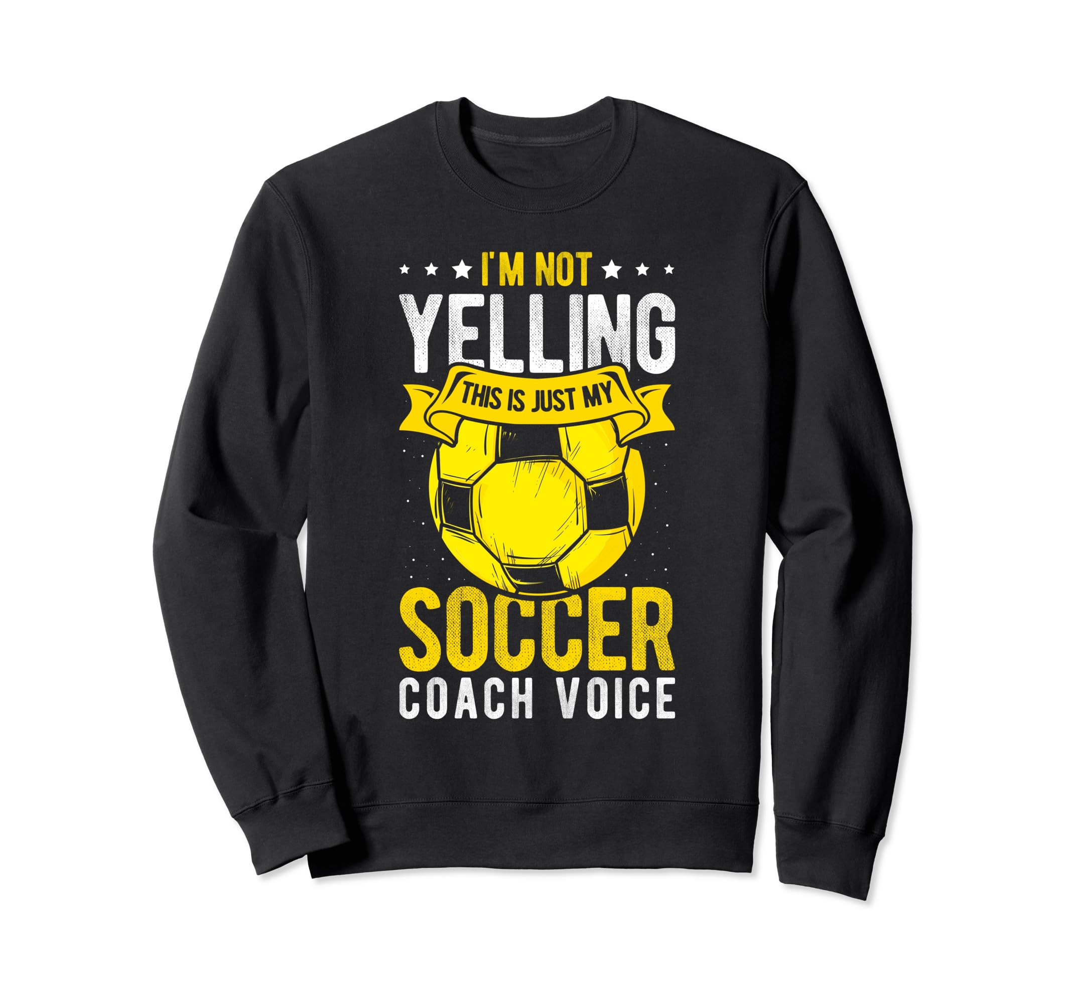 I Not Yelling This Is Just My Soccer Sweatshirt - Unique Graphic Unisex - T-Shirt, Sweatshirt, Hoodie