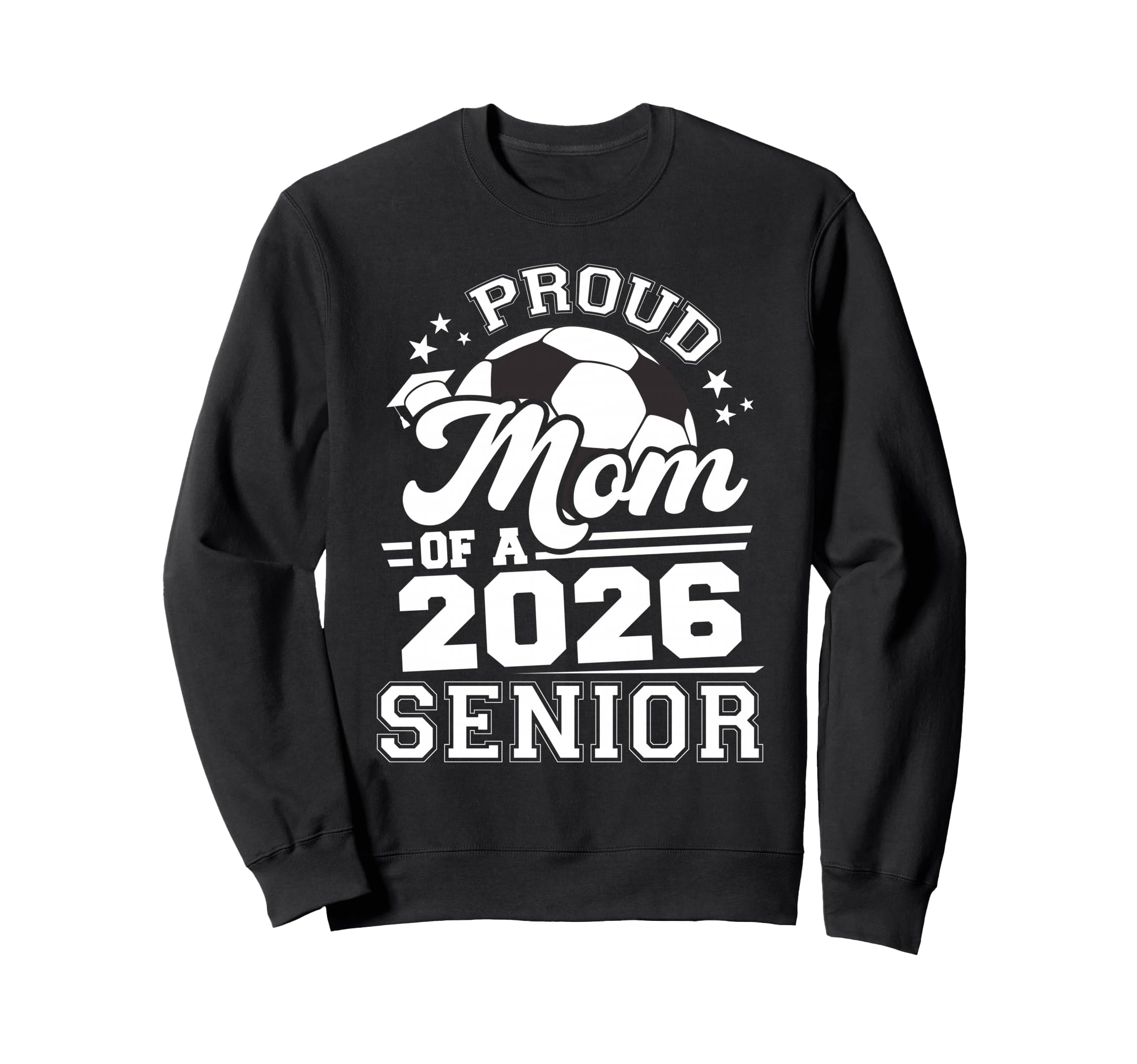 Proud Mom 2026 Senior Soccer Sweatshirt - Aesthetic Graphic Men Women - T-Shirt, Sweatshirt, Hoodie