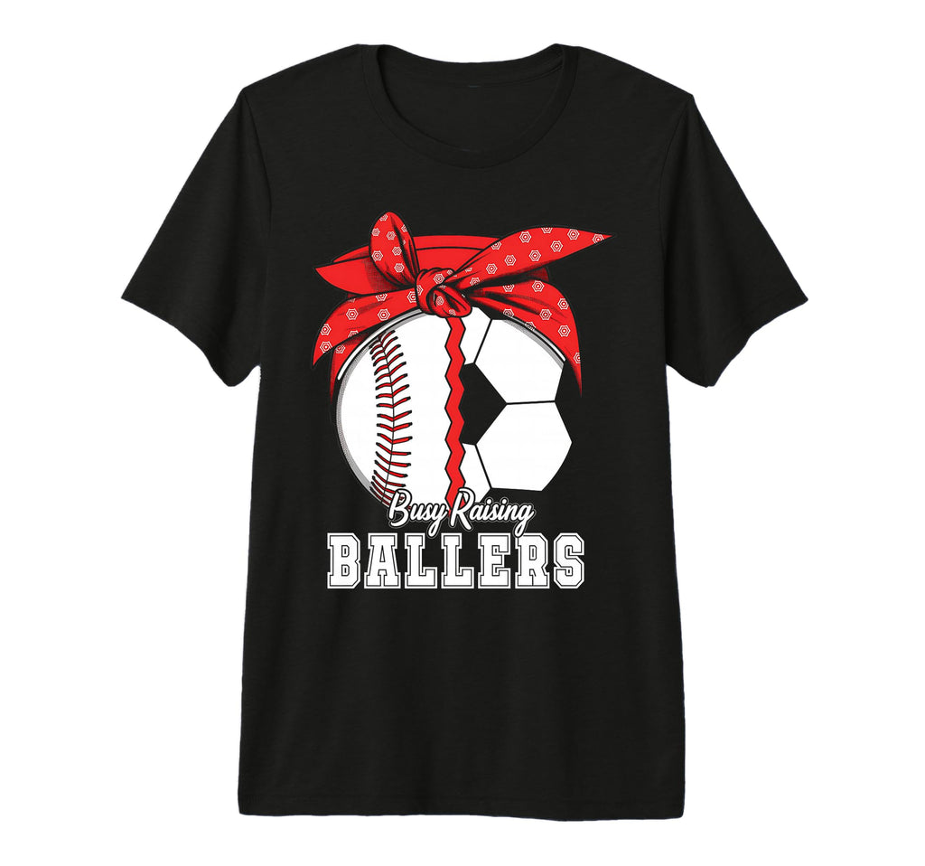 Baseball Soccer Busy Raising Ballers T-Shirt - Custom Art Print Unisex - T-Shirt, Sweatshirt, Hoodie