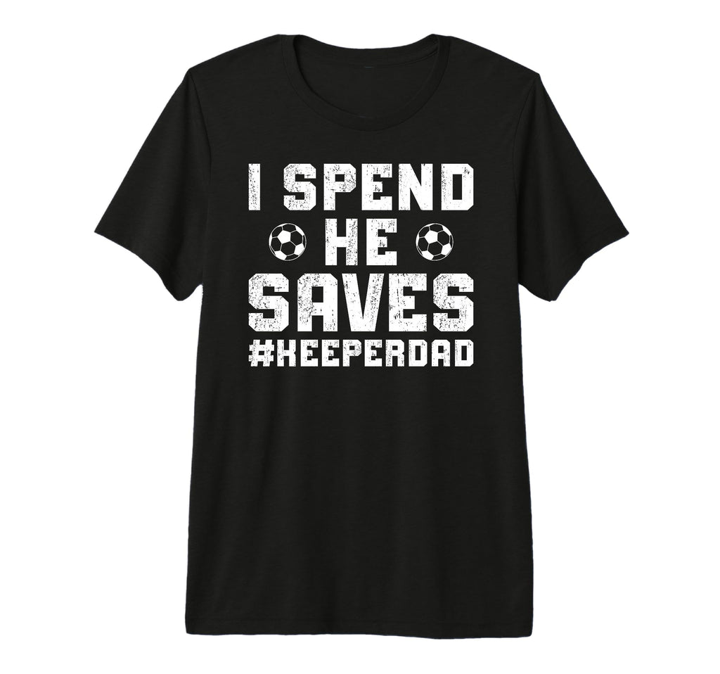 Mens I Spend He Saves Soccer Keeper T-Shirt - Minimalist Print for Adults - T-Shirt, Sweatshirt, Hoodie