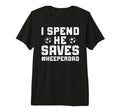 Mens I Spend He Saves Soccer Keeper T-Shirt - Minimalist Print for Adults - T-Shirt, Sweatshirt, Hoodie