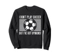I Dont Play Soccer But Ive Got Sweatshirt - Minimalist Print for Adults - T-Shirt, Sweatshirt, Hoodie