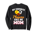 My Favorite Players Call Me Mom Sweatshirt - Trendy Graphic Men Women - T-Shirt, Sweatshirt, Hoodie