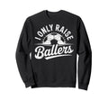 I Only Raise Ballers Soccer Goalie Sweatshirt - Unique Graphic Men Women - T-Shirt, Sweatshirt, Hoodie