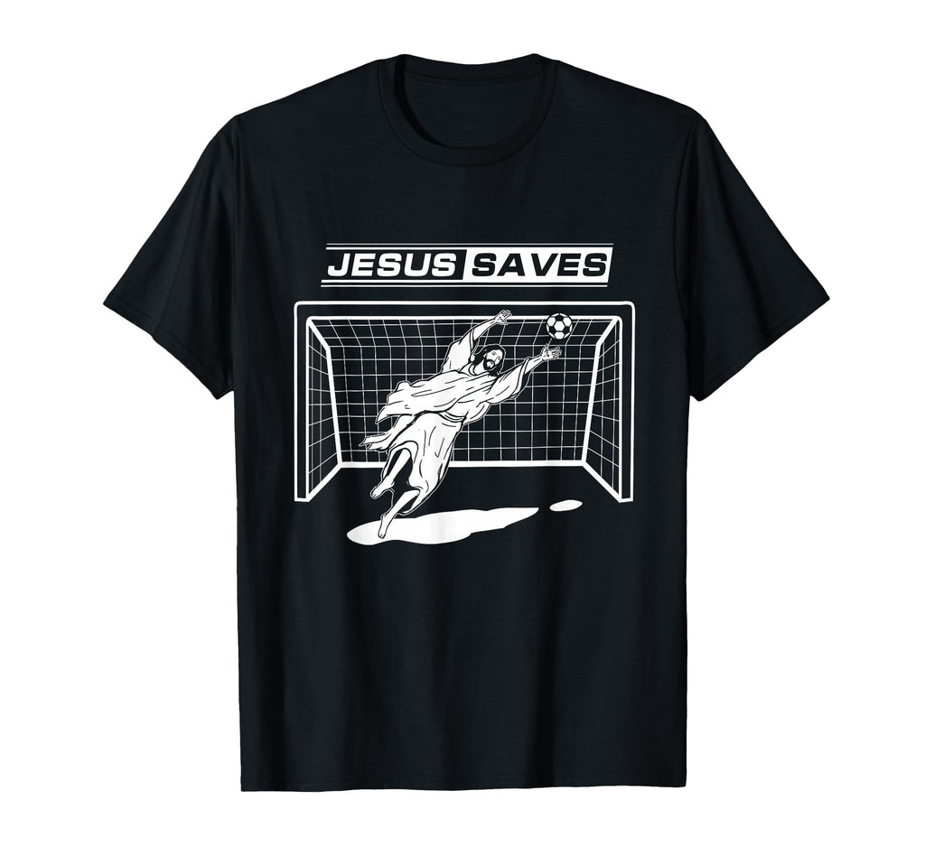 Jesus Saves Christ Soccer Goalie Gift T-Shirt - Casual Everyday Wear Unisex - T-Shirt, Sweatshirt, Hoodie