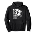 18Th Birthday Soccer Player Football 18 Hoodie - Novelty Apparel Unisex - T-Shirt, Sweatshirt, Hoodie
