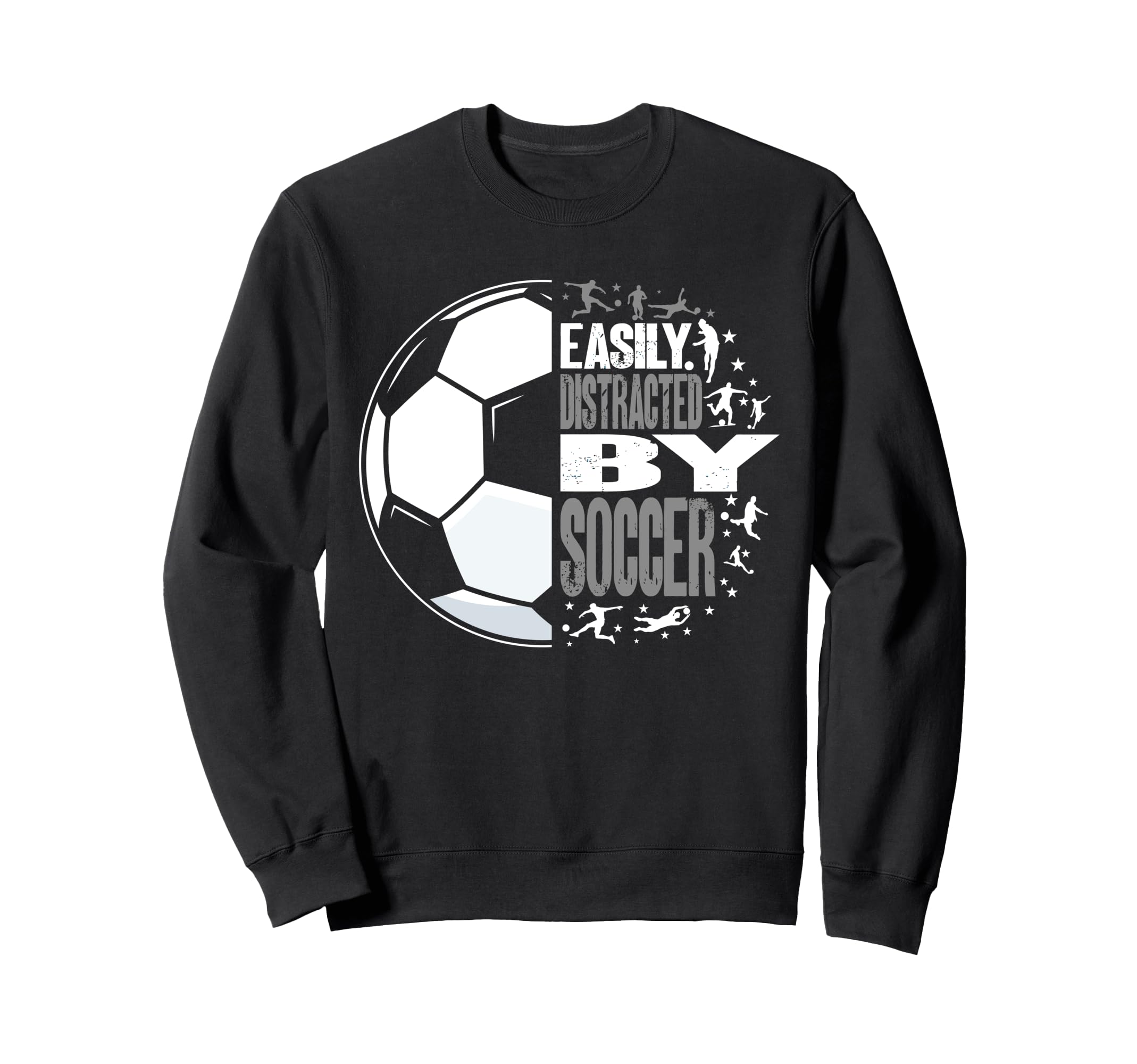 Easily Distracted Soccer Funny Sweatshirt - Custom Art Print for Adults - T-Shirt, Sweatshirt, Hoodie